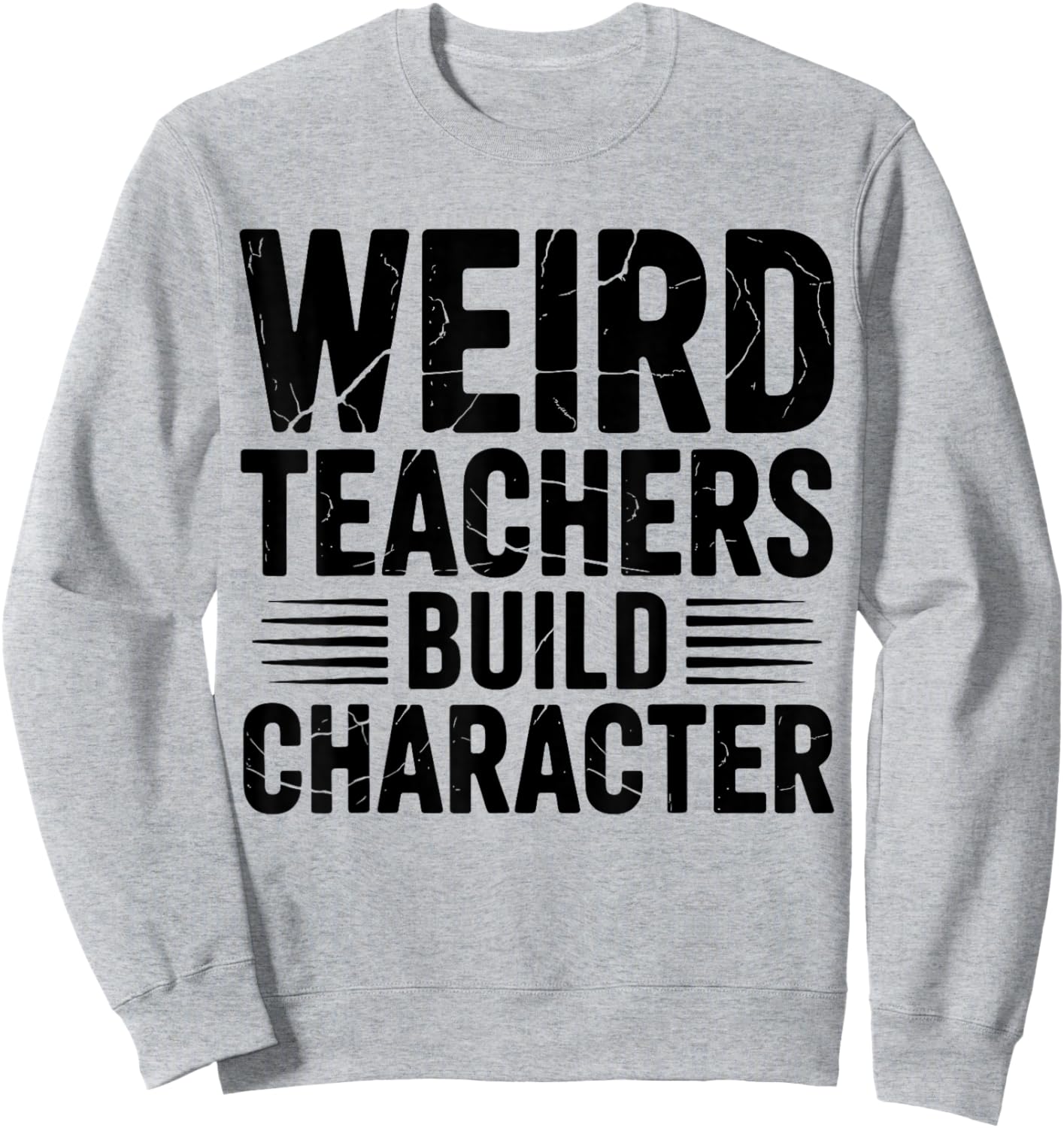 Weird Teachers Build Character Funny Teacher Appreciation Sweatshirt - Sweatshirt | Ash