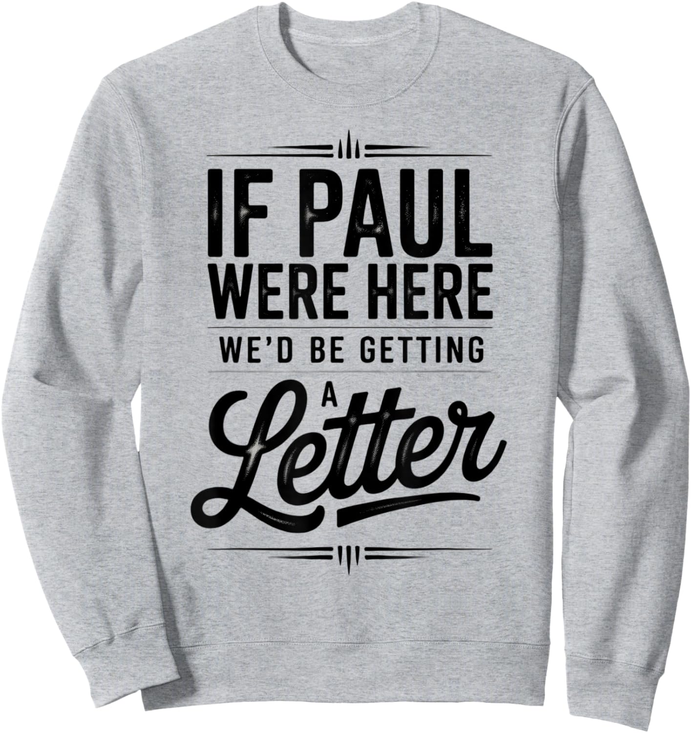 If Paul were Here We'd Be Getting A Letter Funny Christian Sweatshirt - Sweatshirt | Ash