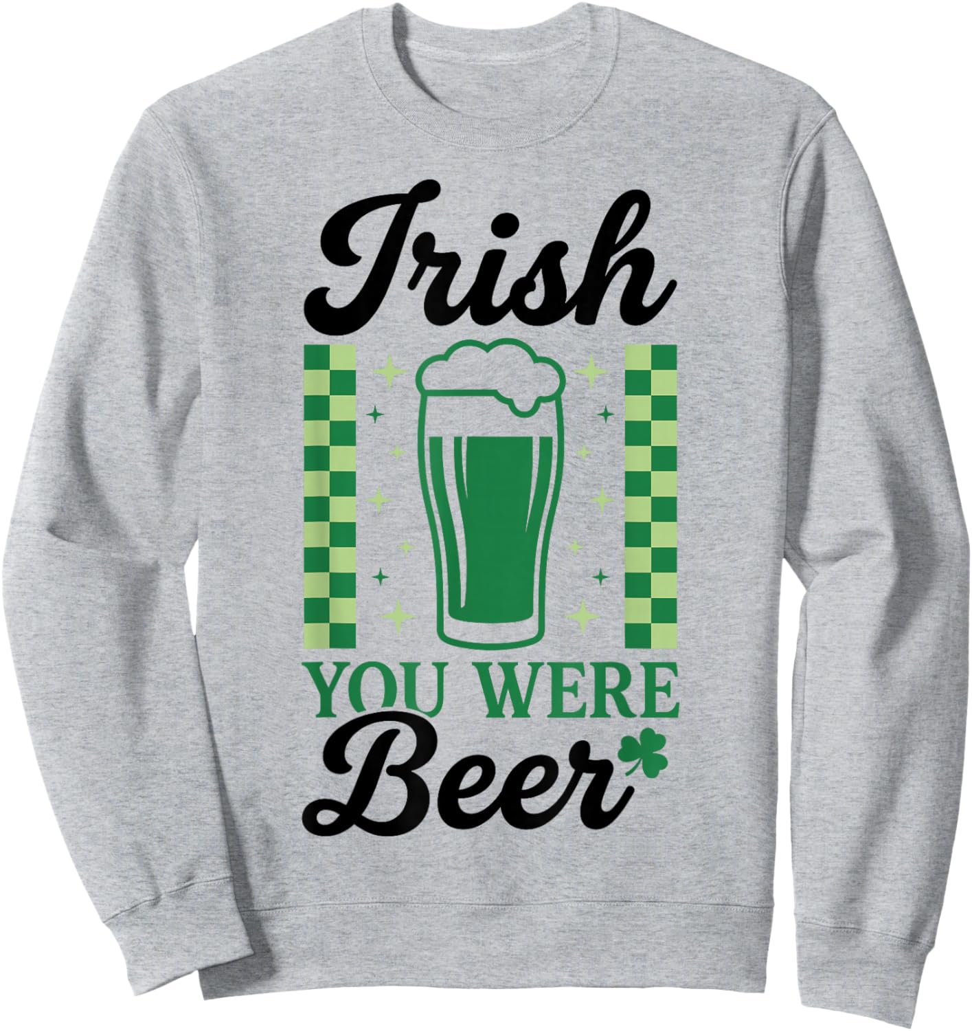 Irish You were Beer St Patrick's Day Fun Sweatshirt - Sweatshirt | Ash