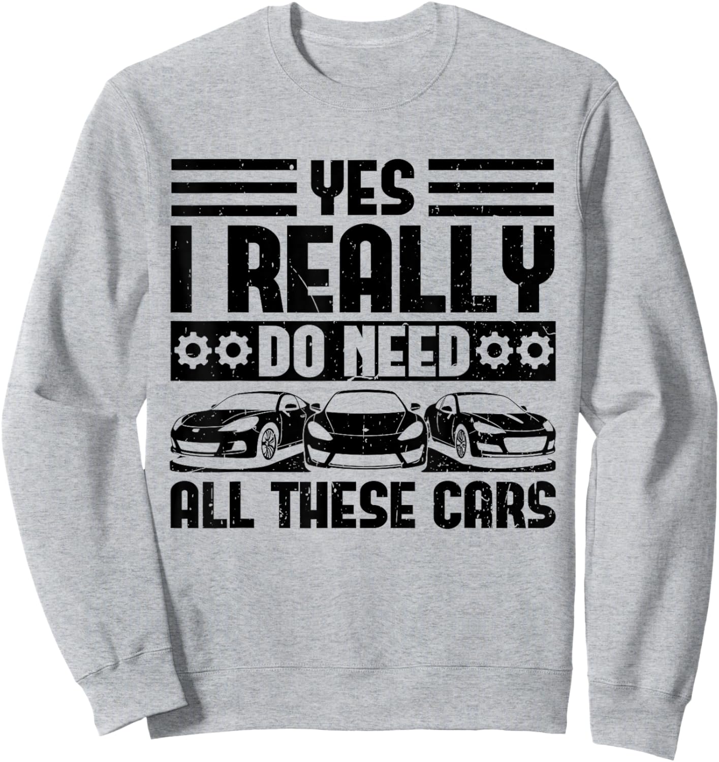 Yes I Really Do Need All These Cars Funny Garage Mechanic Sweatshirt - Sweatshirt | Ash