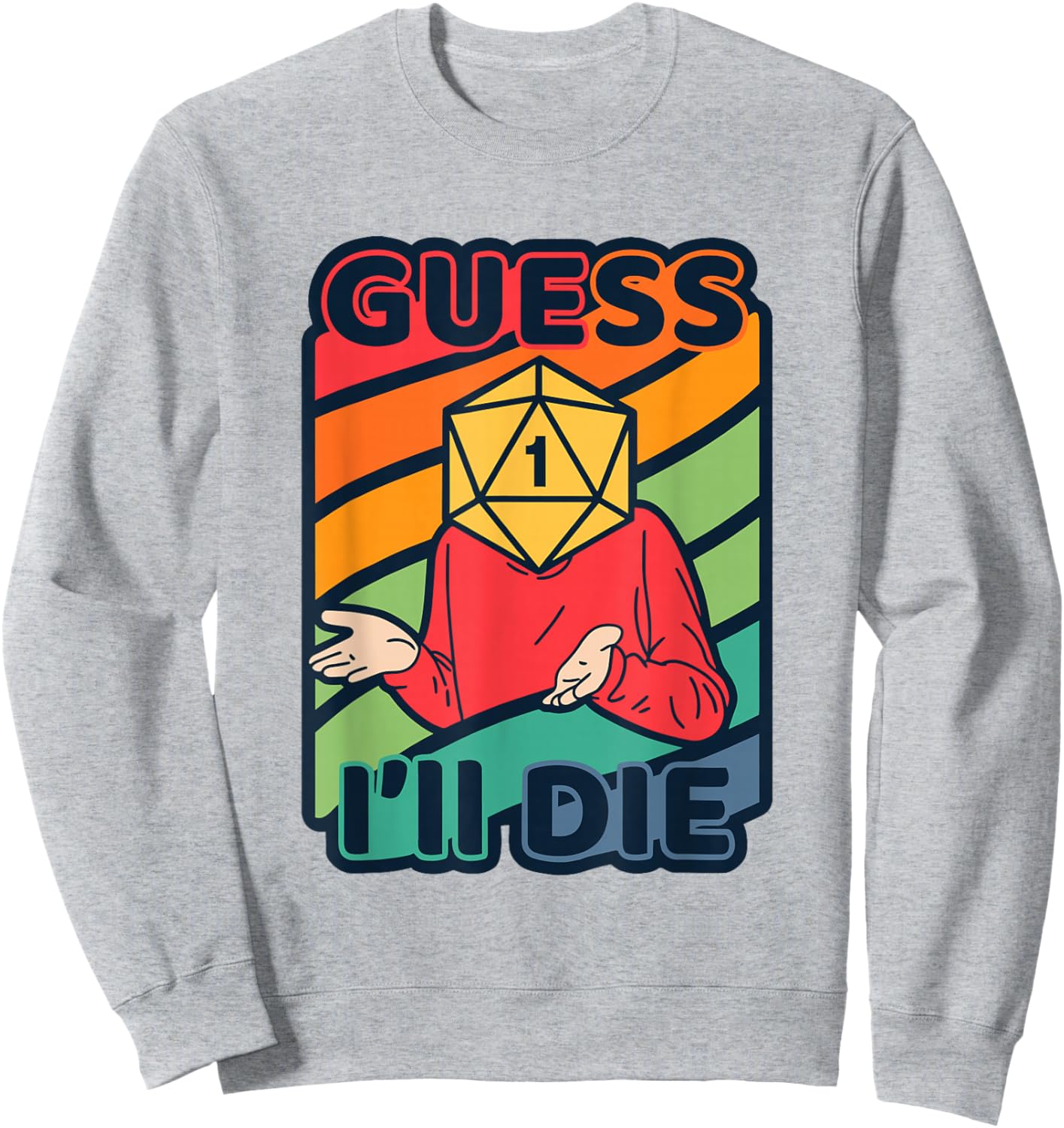 Guess Ill Die D20 Dice Tabletop Role Playing Gamer Meme Sweatshirt - Sweatshirt | Ash