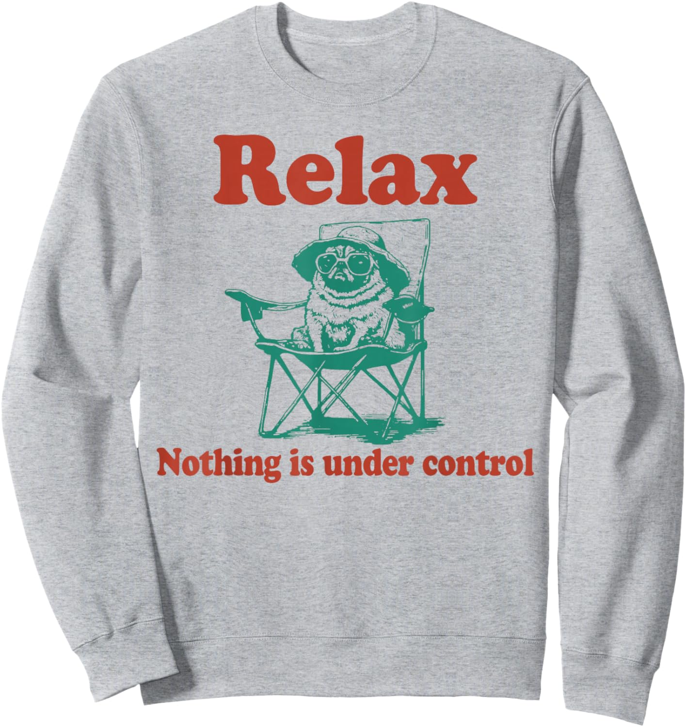 Relax Nothing is Under Control Funny Pug Sweatshirt - Sweatshirt | Ash