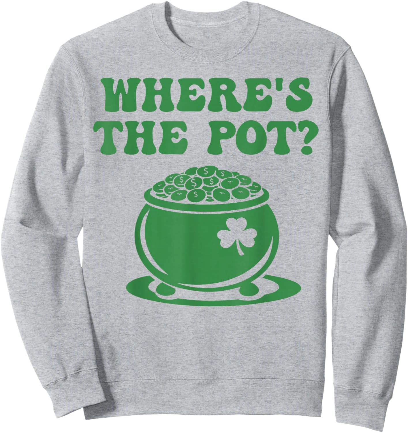 Where is The Pot Gold Shamrock St Patricks Day Men Women Kid Sweatshirt - Sweatshirt | Ash