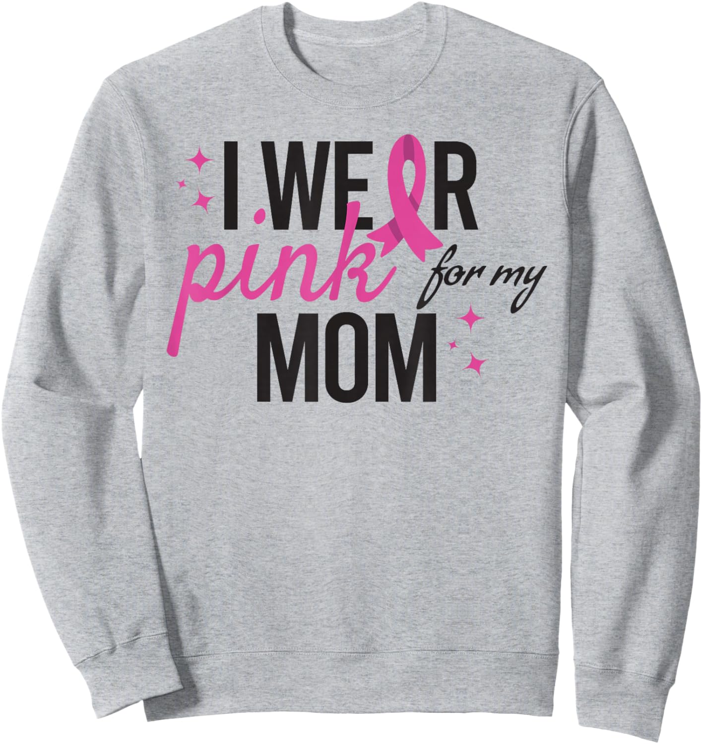 I Wear Pink for My Mom Breast Cancer Awareness Sweatshirt - Sweatshirt | Ash