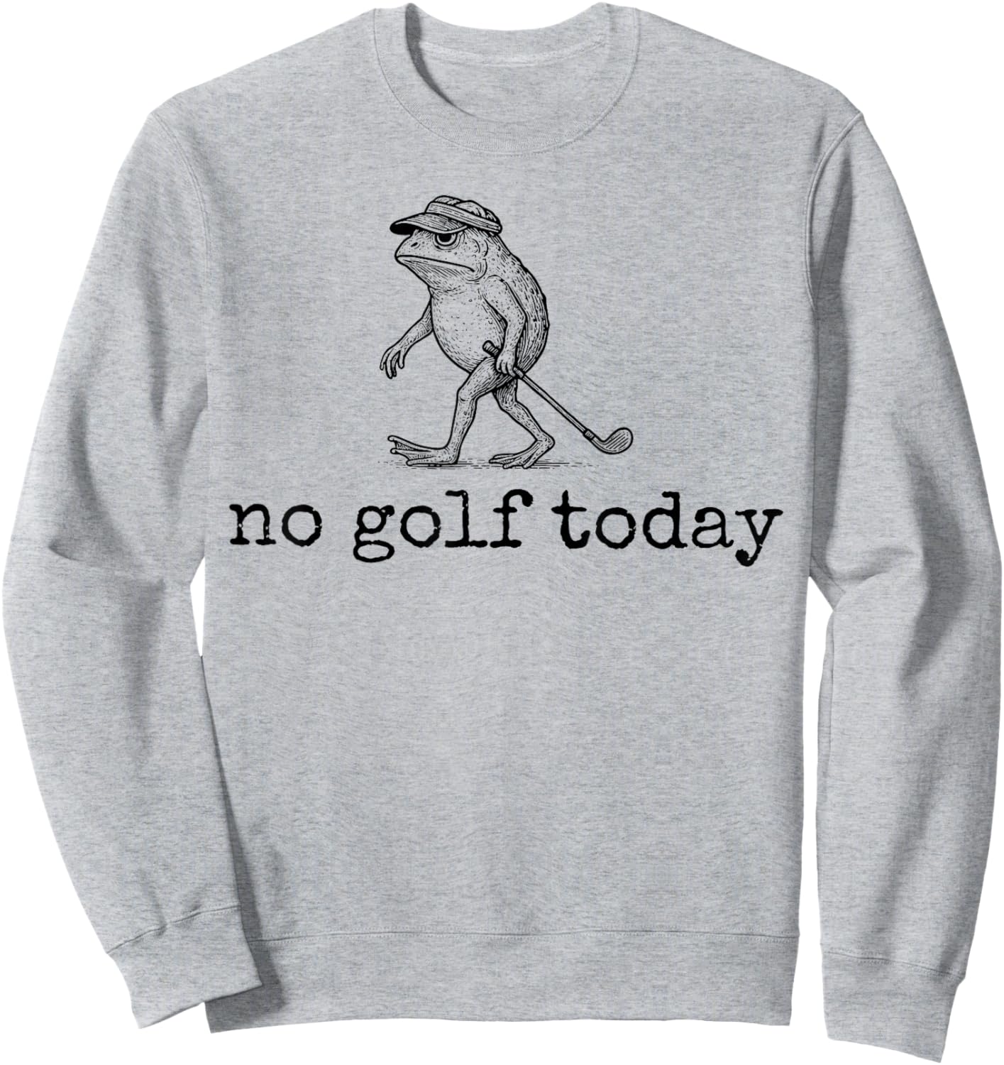 Funny Frog Golfer No Golf Today Men Women Sweatshirt - Sweatshirt | Ash