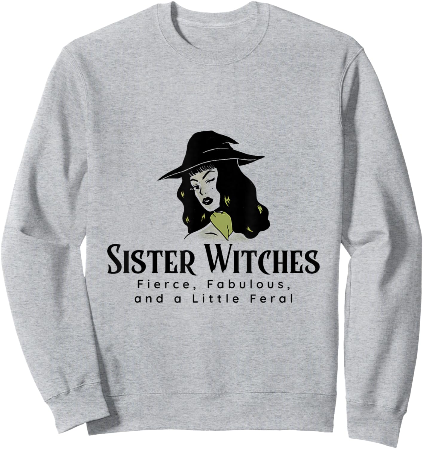 Sister Witches Fierce, Fabulous, and a Little Feral Sweatshirt - Sweatshirt | Ash