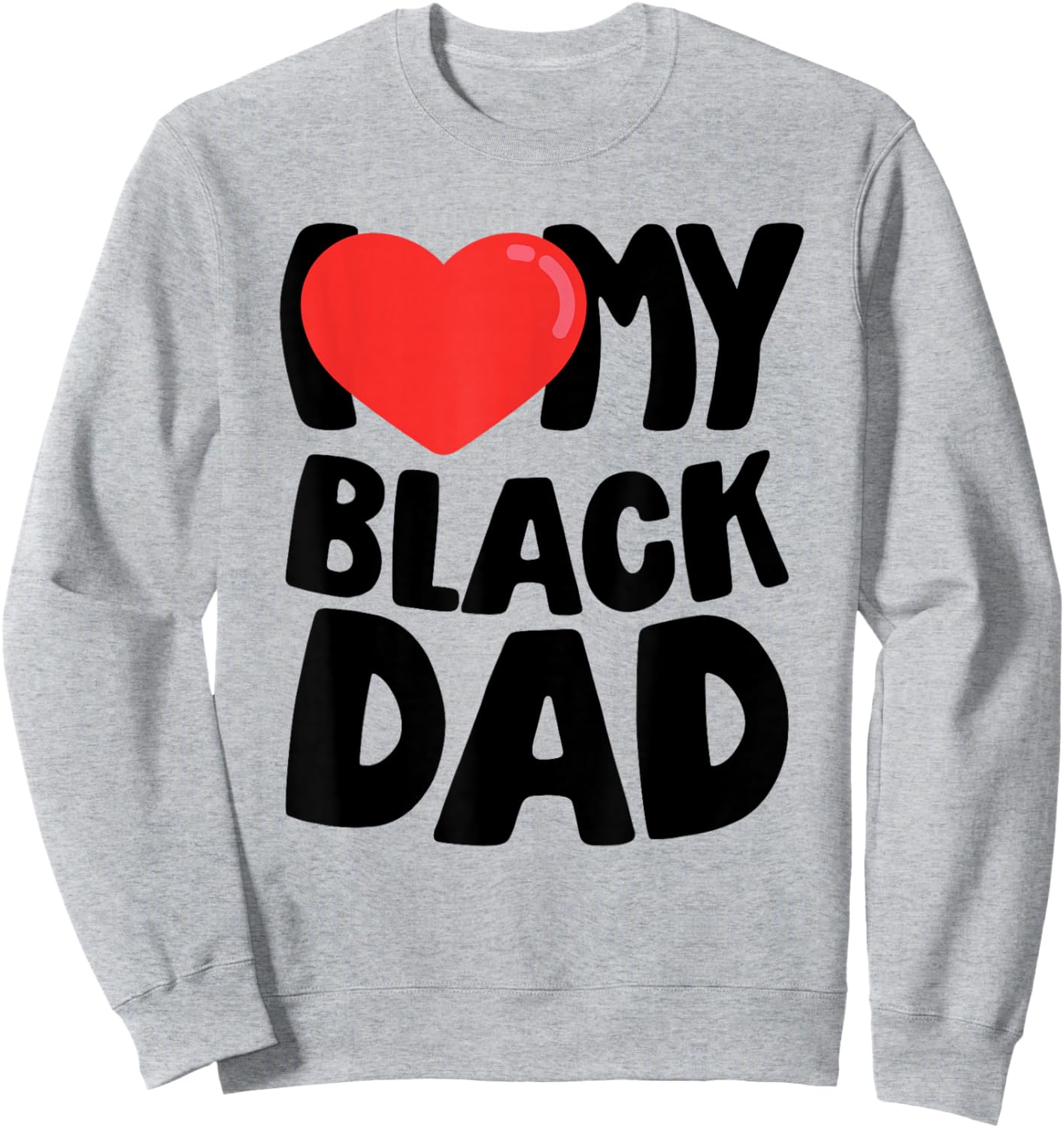 I Love My Black Dad Sweatshirt - Sweatshirt | Ash