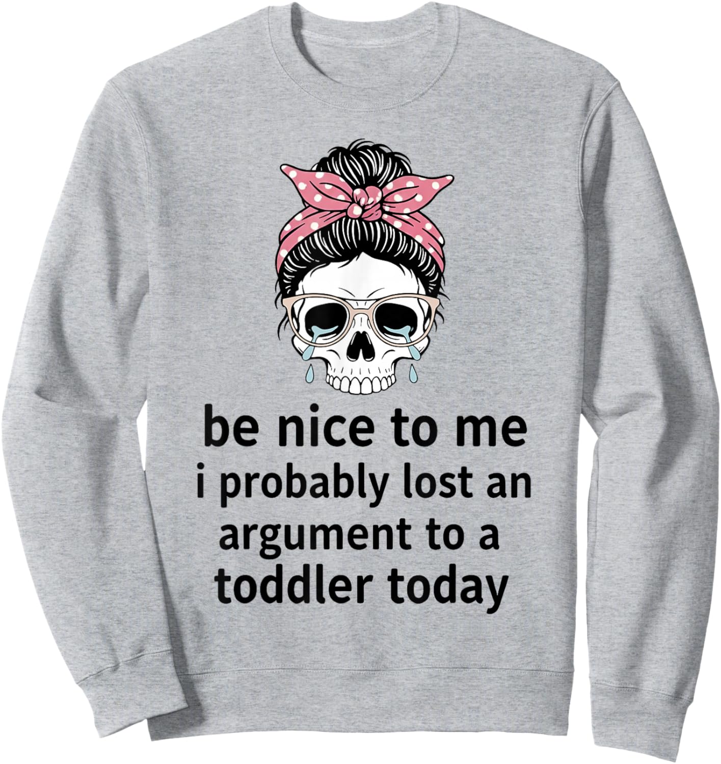 Be Nice to Me I Probably Lost an Argument to A Toddler Today Sweatshirt - Sweatshirt | Ash
