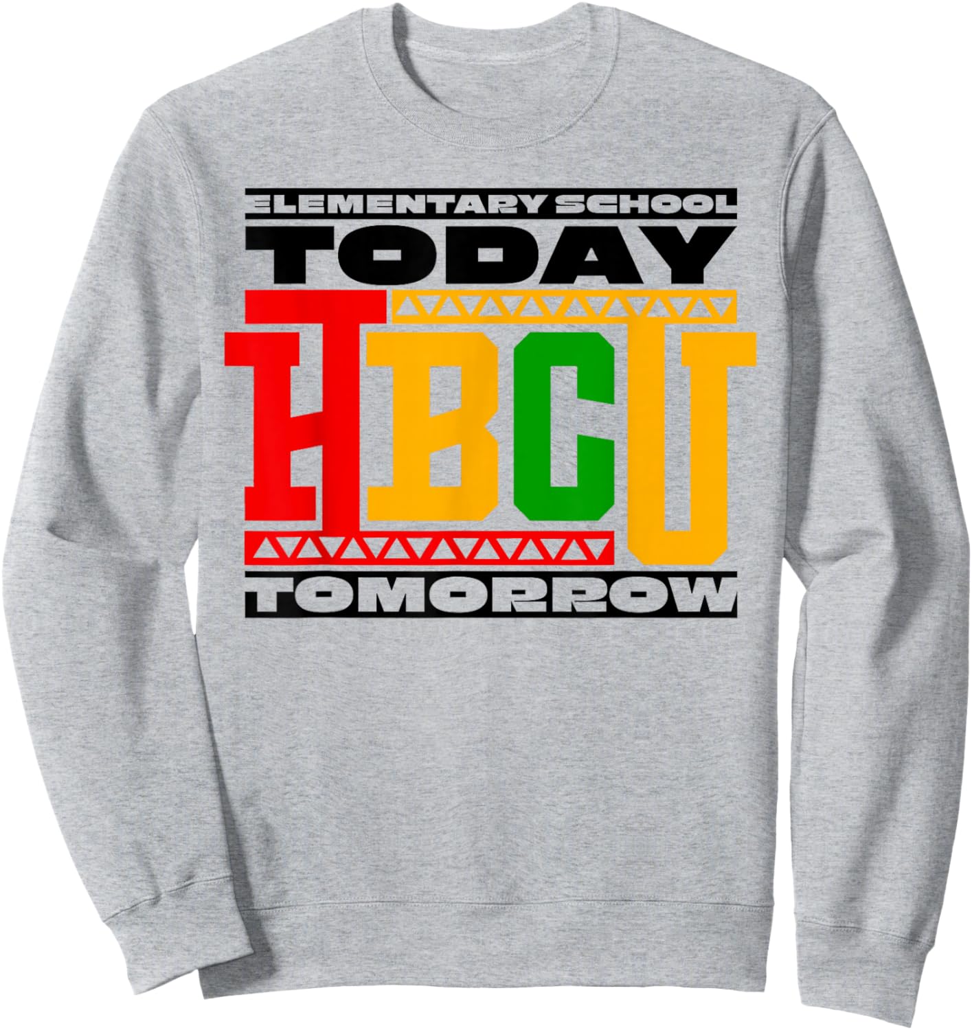 HBCU School Elementary School Today HBCU Tomorrow Sweatshirt - Sweatshirt | Ash