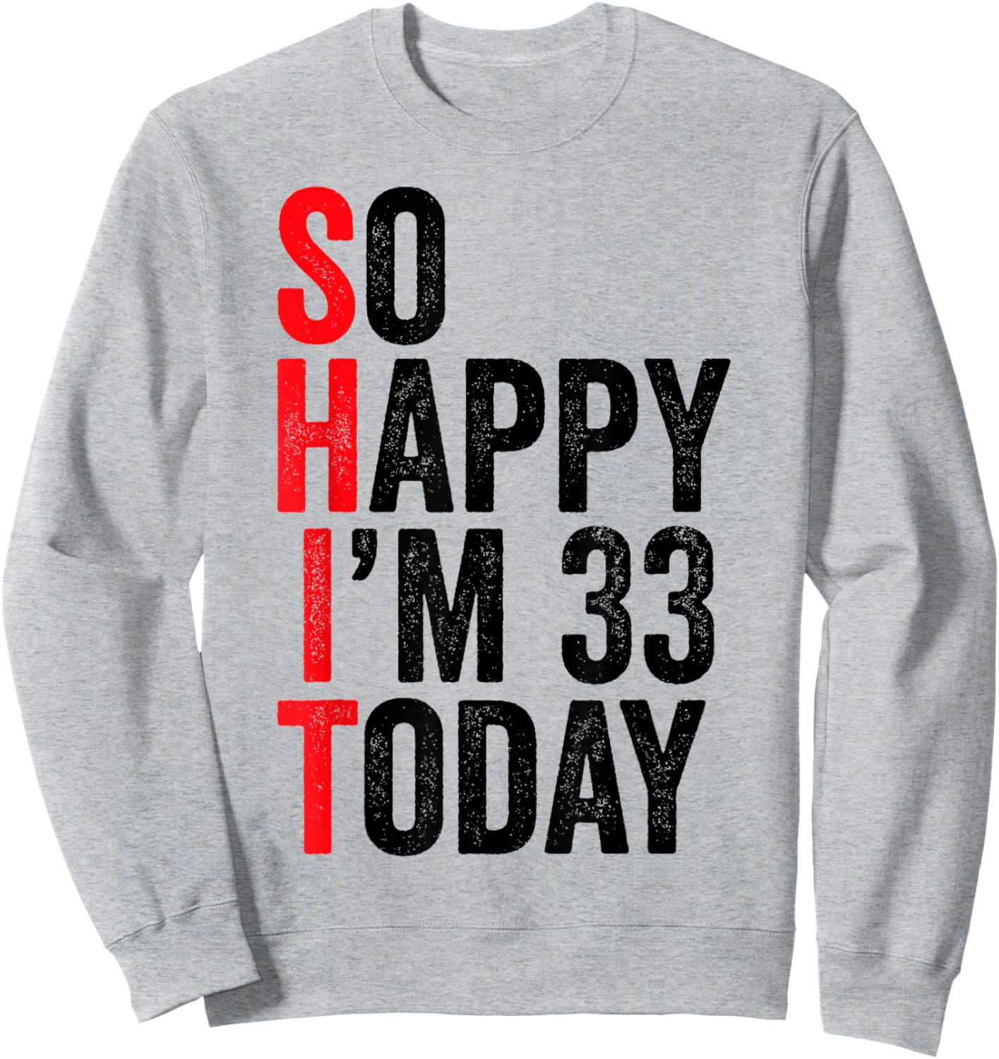 So Happy I'm 33 Today Funny 33th Birthday Jokes 33 Birthday Sweatshirt - Sweatshirt | Ash