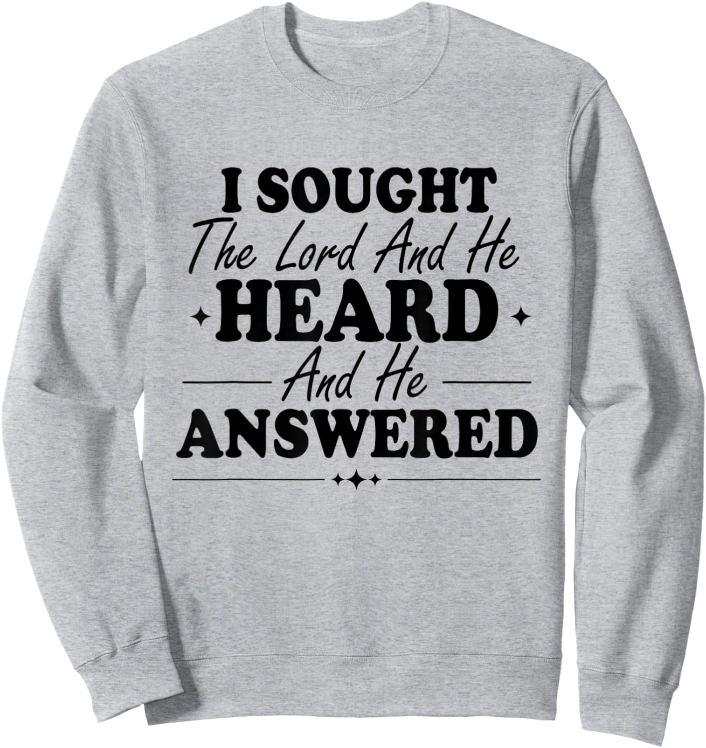 I Sought The Lord and He Heard and Answered Faith Christian Sweatshirt - Sweatshirt | Ash
