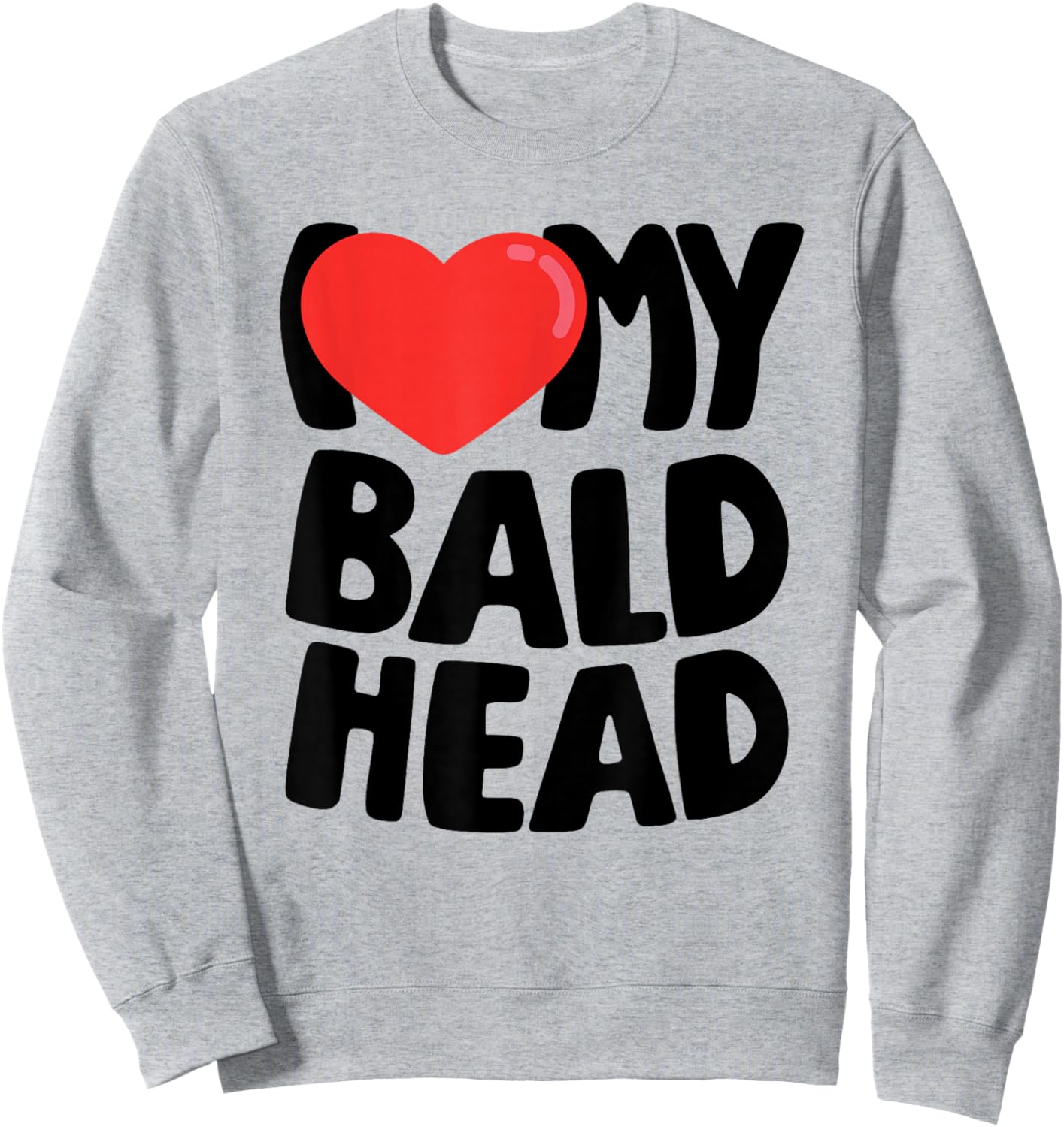 I Love My Bald Head Sweatshirt - Sweatshirt | Ash