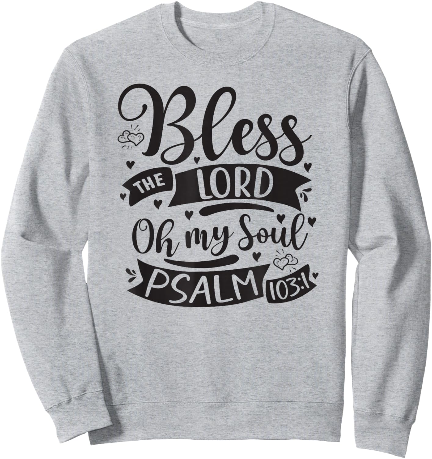 Bless The Lord Oh My Soul – Psalm 103:1 Sweatshirt - Sweatshirt | Ash