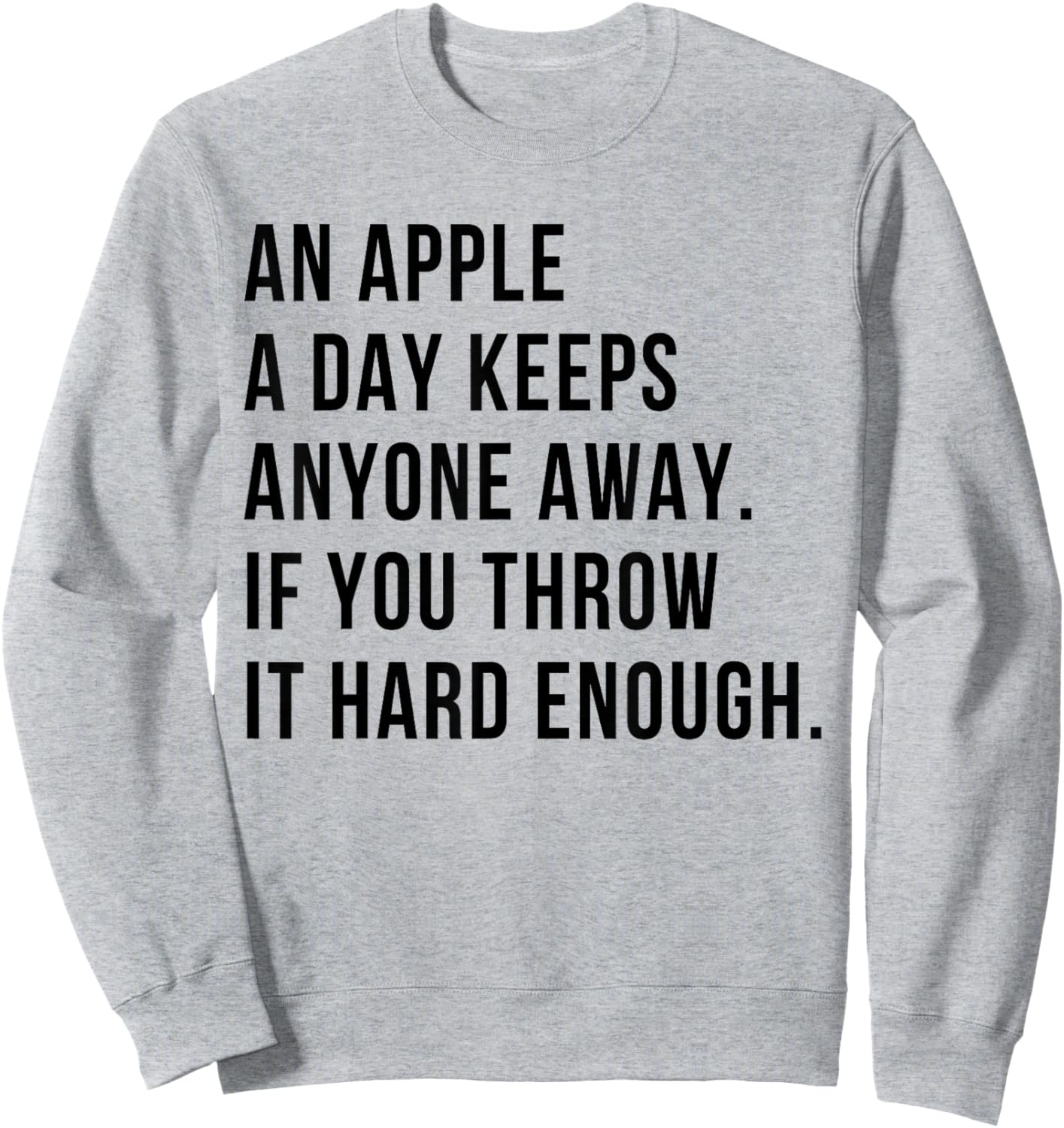 an Apple A Day Keeps Anyone Away If You Throw It Hard Enough Sweatshirt - Sweatshirt | Ash