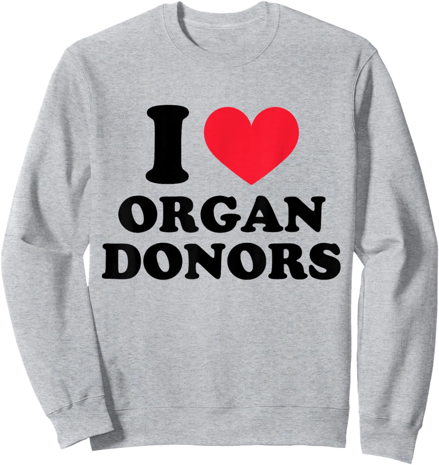 I Love Organ Donors I Heart Organ Donors Sweatshirt - Sweatshirt | Ash