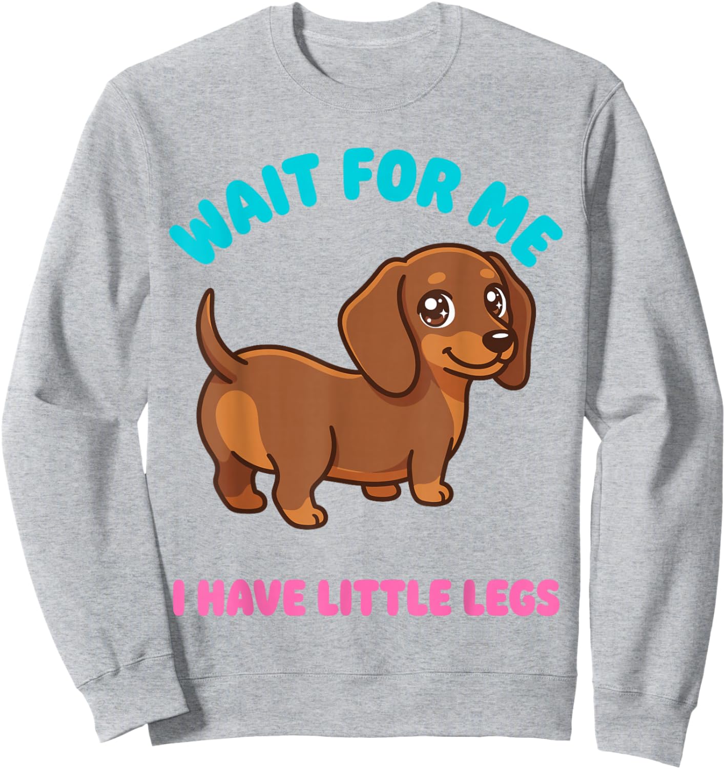Wait for Me I Have Little Legs Funny Dachshund Puppy Cartoon Sweatshirt - Sweatshirt | Ash
