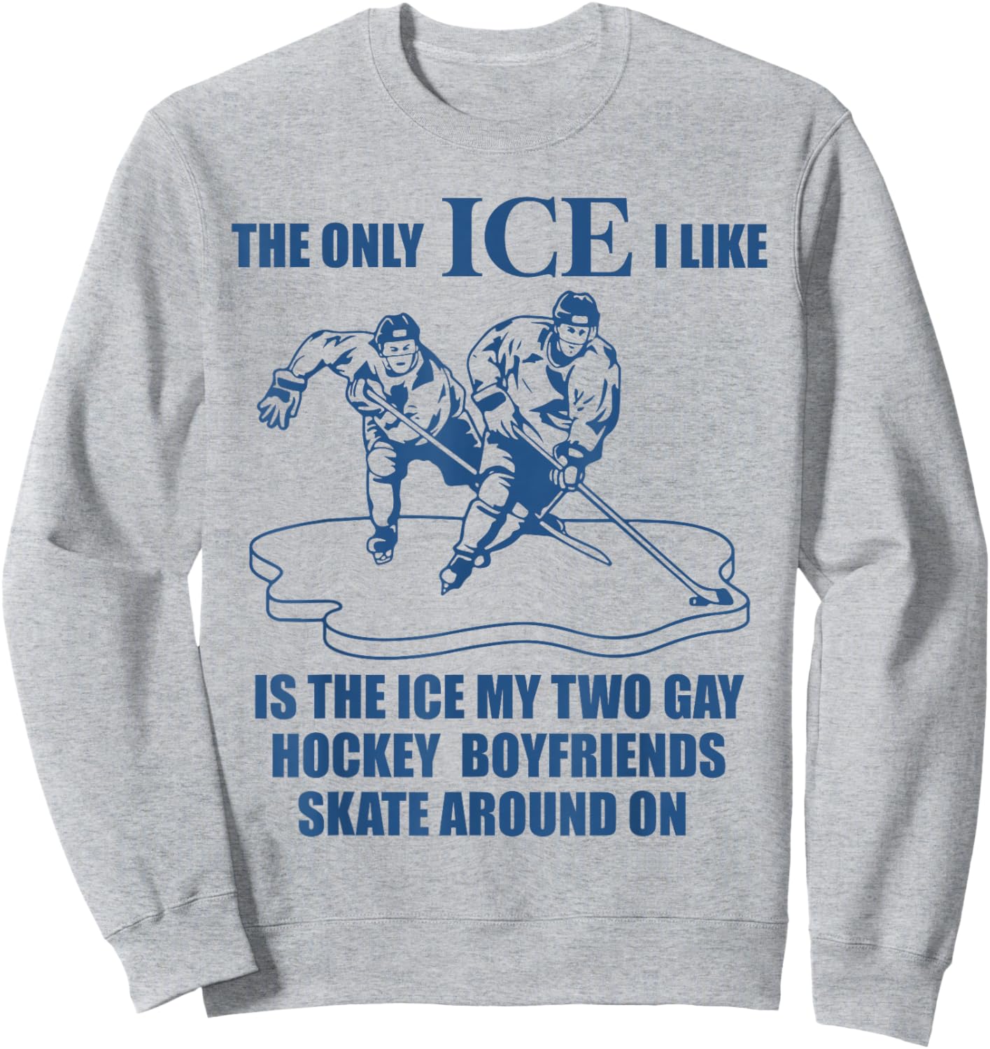 The only ICE I Like is The ice That My Two Gay Hockey Sweatshirt - Sweatshirt | Ash