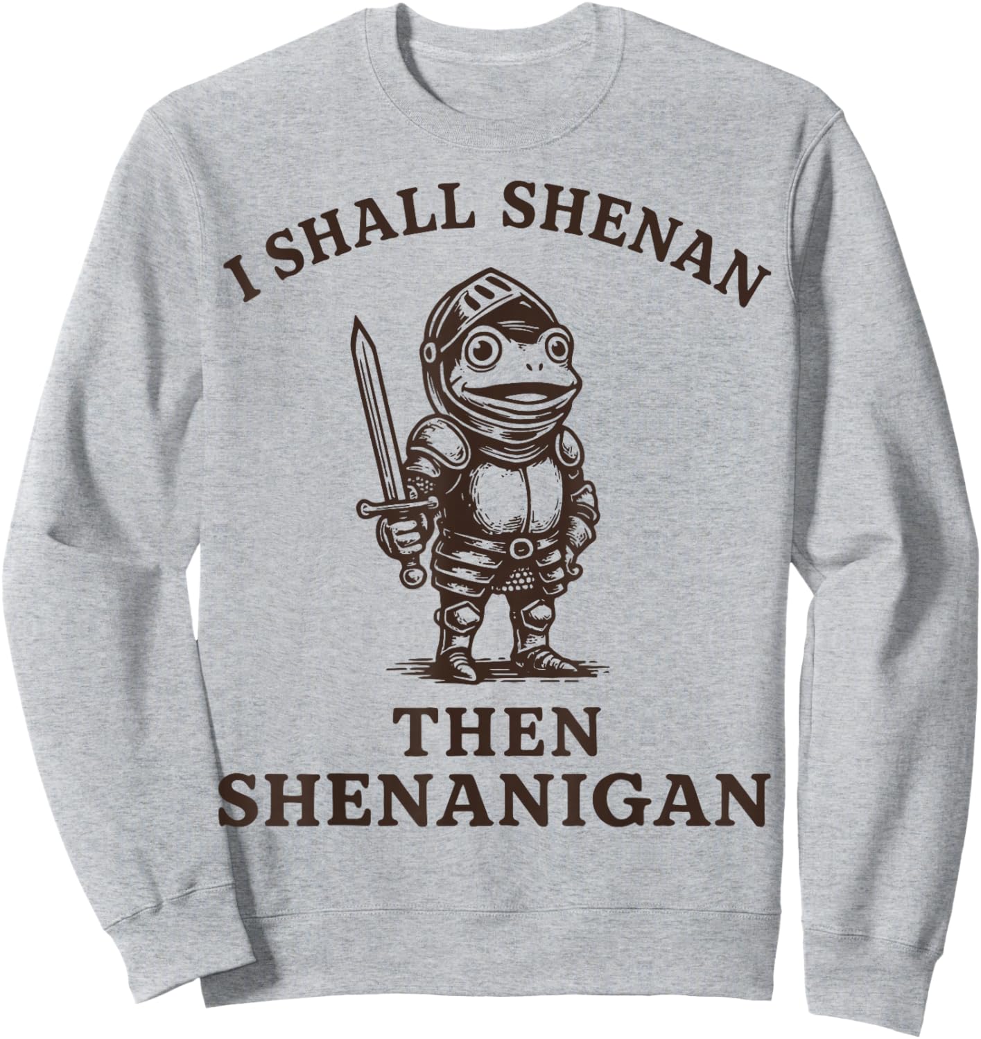 I Shall Shenan Then Shenanigan Sweatshirt - Sweatshirt | Ash