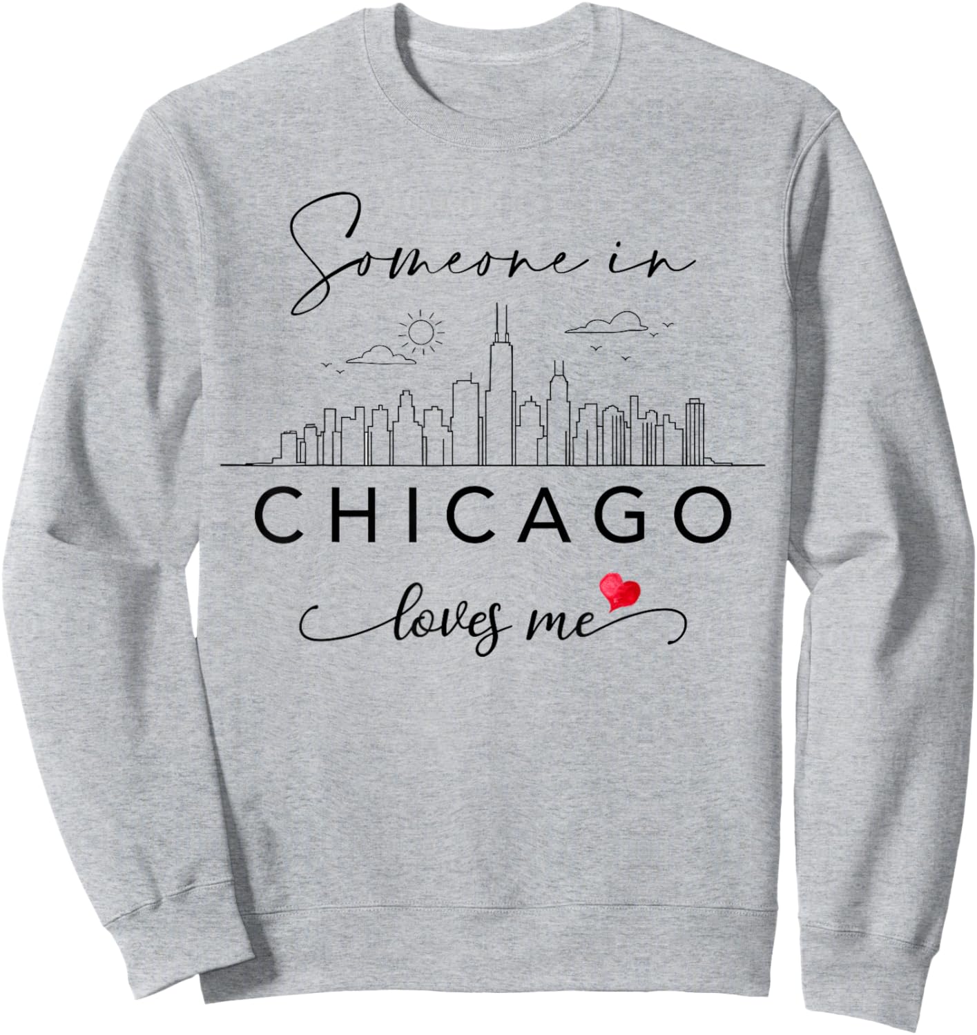 Someone in Chicago Loves Me Skyline Chicago IL Cityscape Sweatshirt - Sweatshirt | Ash