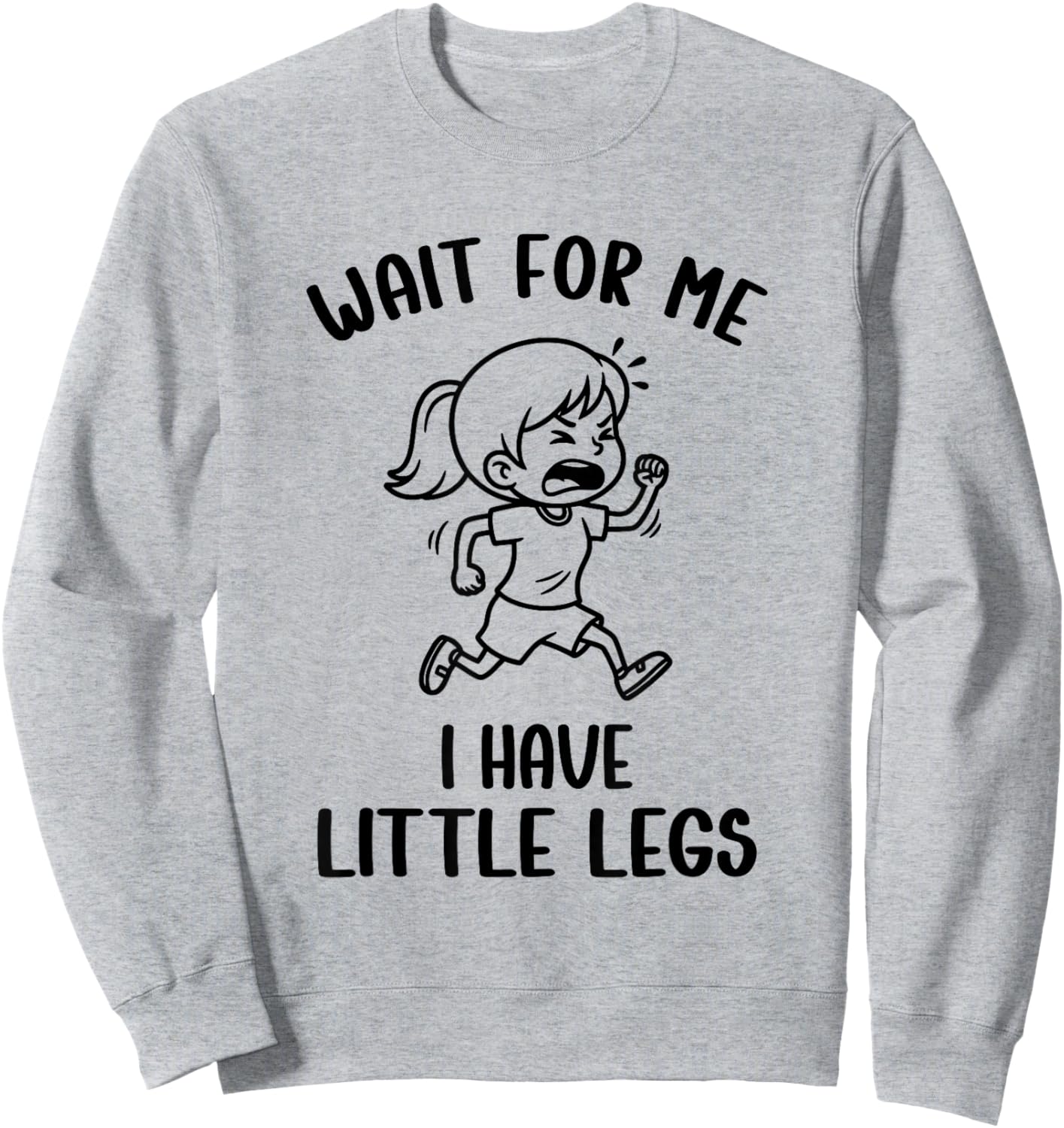 Funny Short Legs Meme Girls Wait for Me - I Have Little Legs Sweatshirt - Sweatshirt | Ash