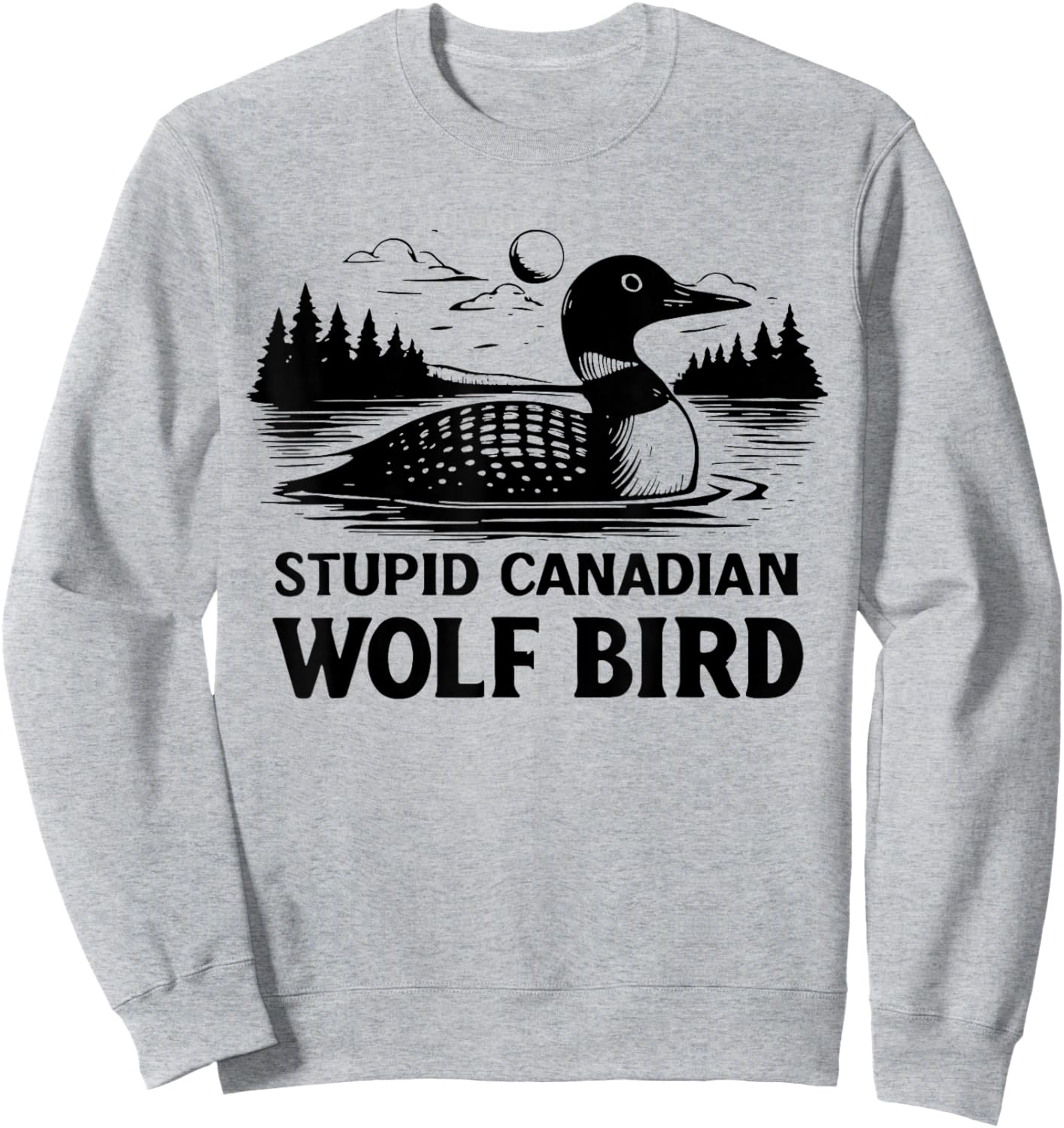 Funny Stupid Canadian Wolf Bird Loon Sarcastic Cute Animal Sweatshirt - Sweatshirt | Ash