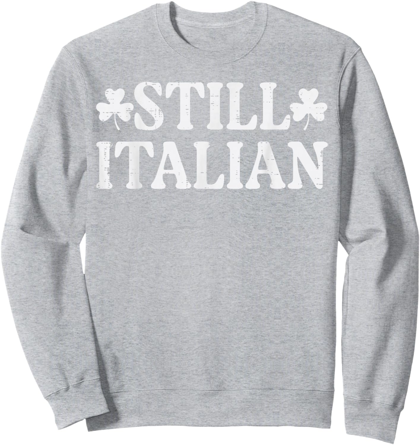 St Patricks Day Still Italian Saint Paddys Men Women Kids Sweatshirt - Sweatshirt | Ash