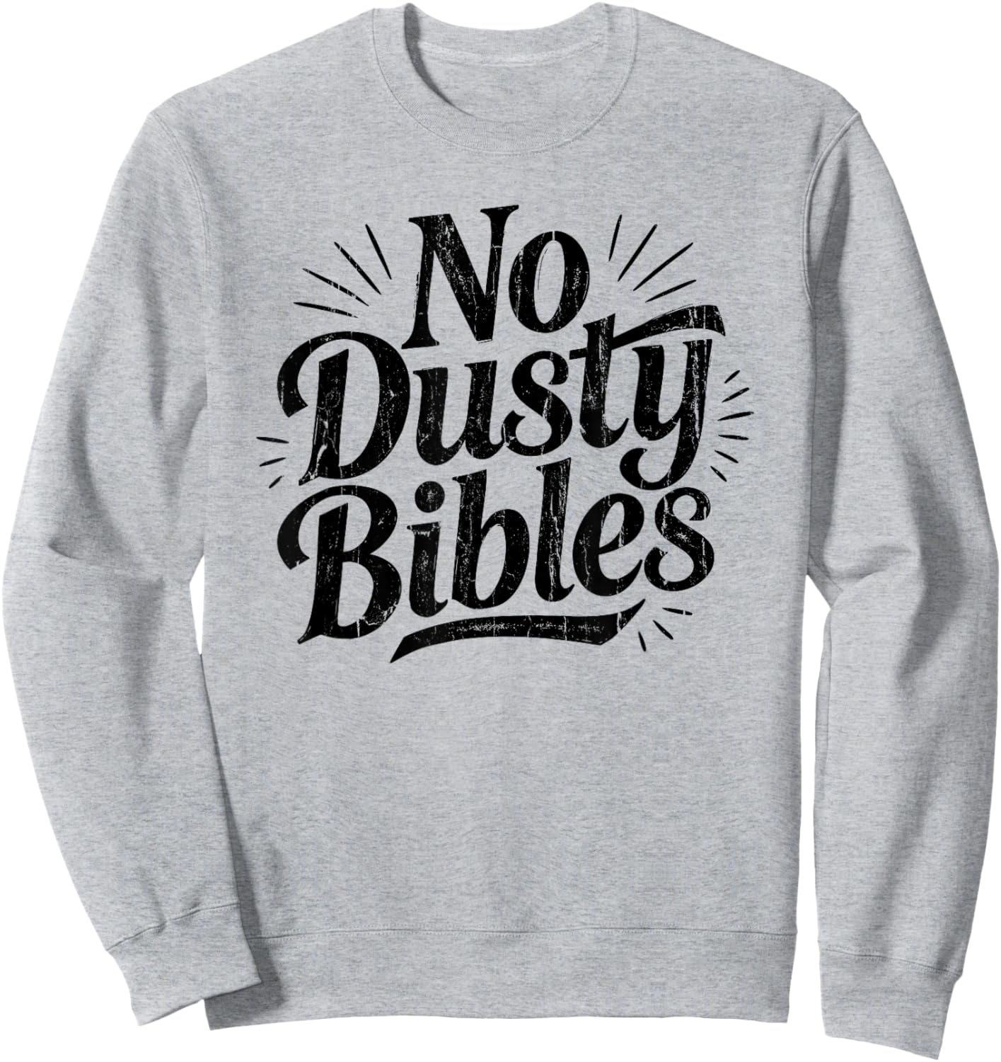 No Dusty Bibles, Jesus, Christian, Faith Sweatshirt - Sweatshirt | Ash