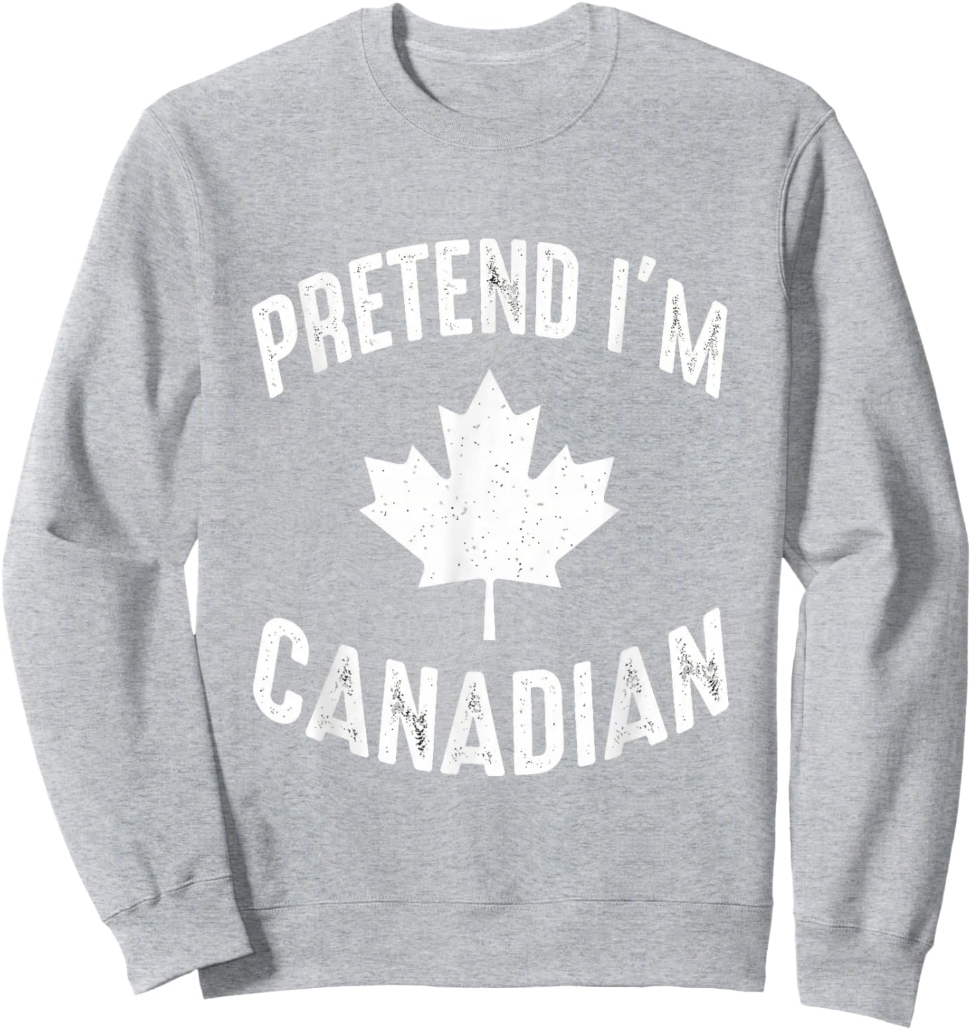Pretend I'm Canadian Canada Day Canadian Halloween Costume Sweatshirt - Sweatshirt | Ash