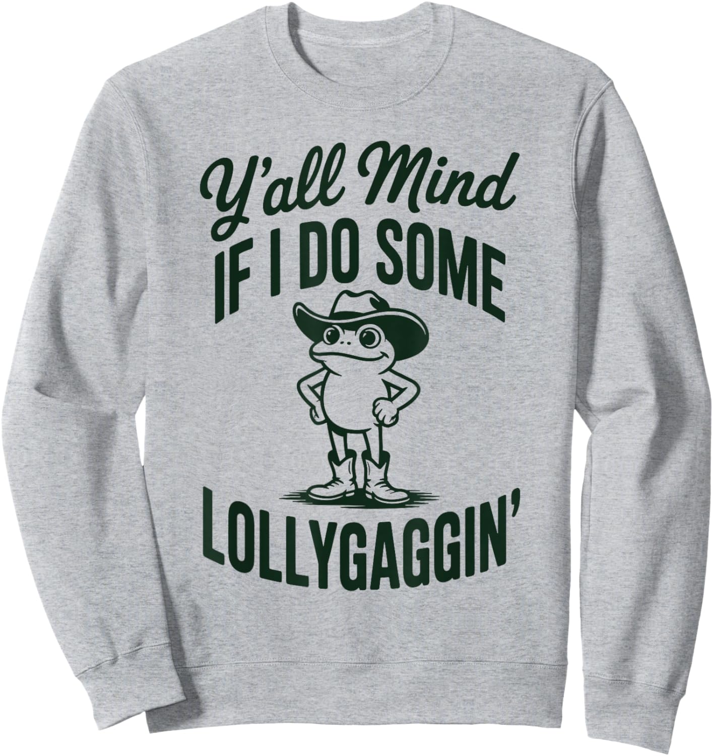 Funny Cowboy Frog Y'all Mind If I Do Some Lollygaggin Sweatshirt - Sweatshirt | Ash