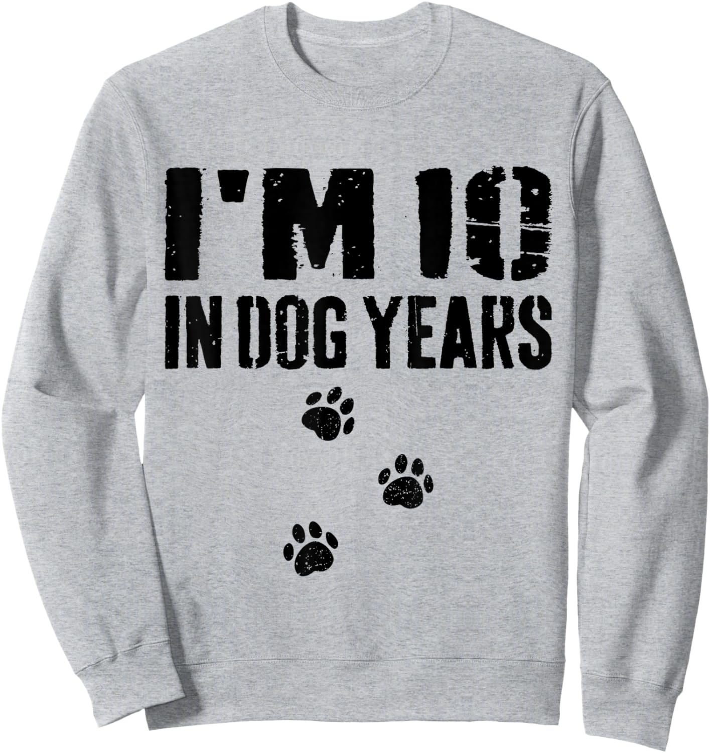 I'm 10 in Dog Years Funny 70th Birthday Sweatshirt - Sweatshirt | Ash