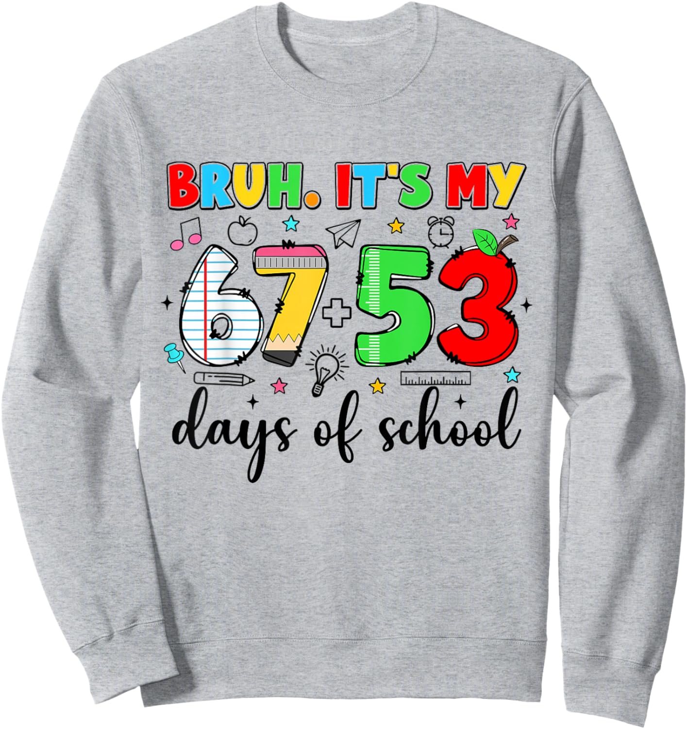 Bruh It's My 67 53 Days Funny Pencil 120th Day of School Sweatshirt - Sweatshirt | Ash
