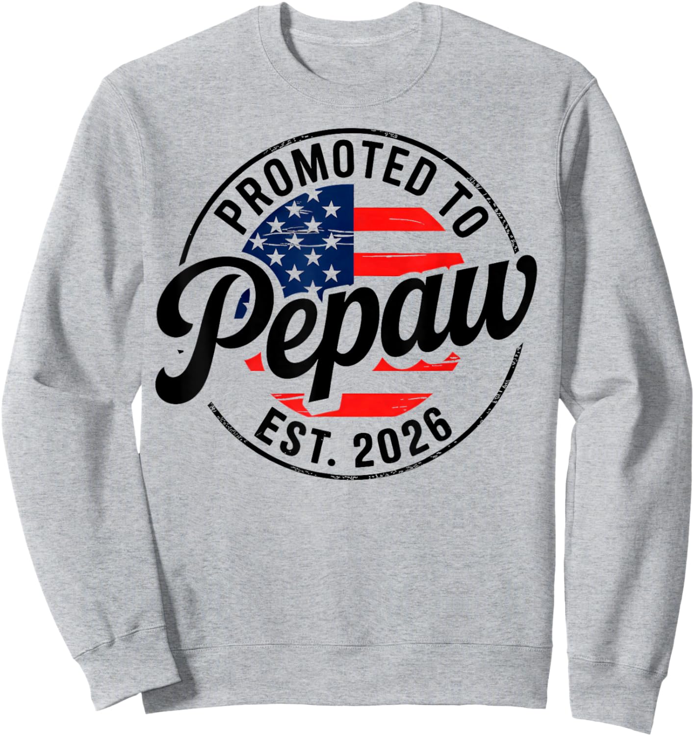 Promoted to Pepaw EST 2026 USA Flag Funny Soon to Be Pepaw Sweatshirt - Sweatshirt | Ash