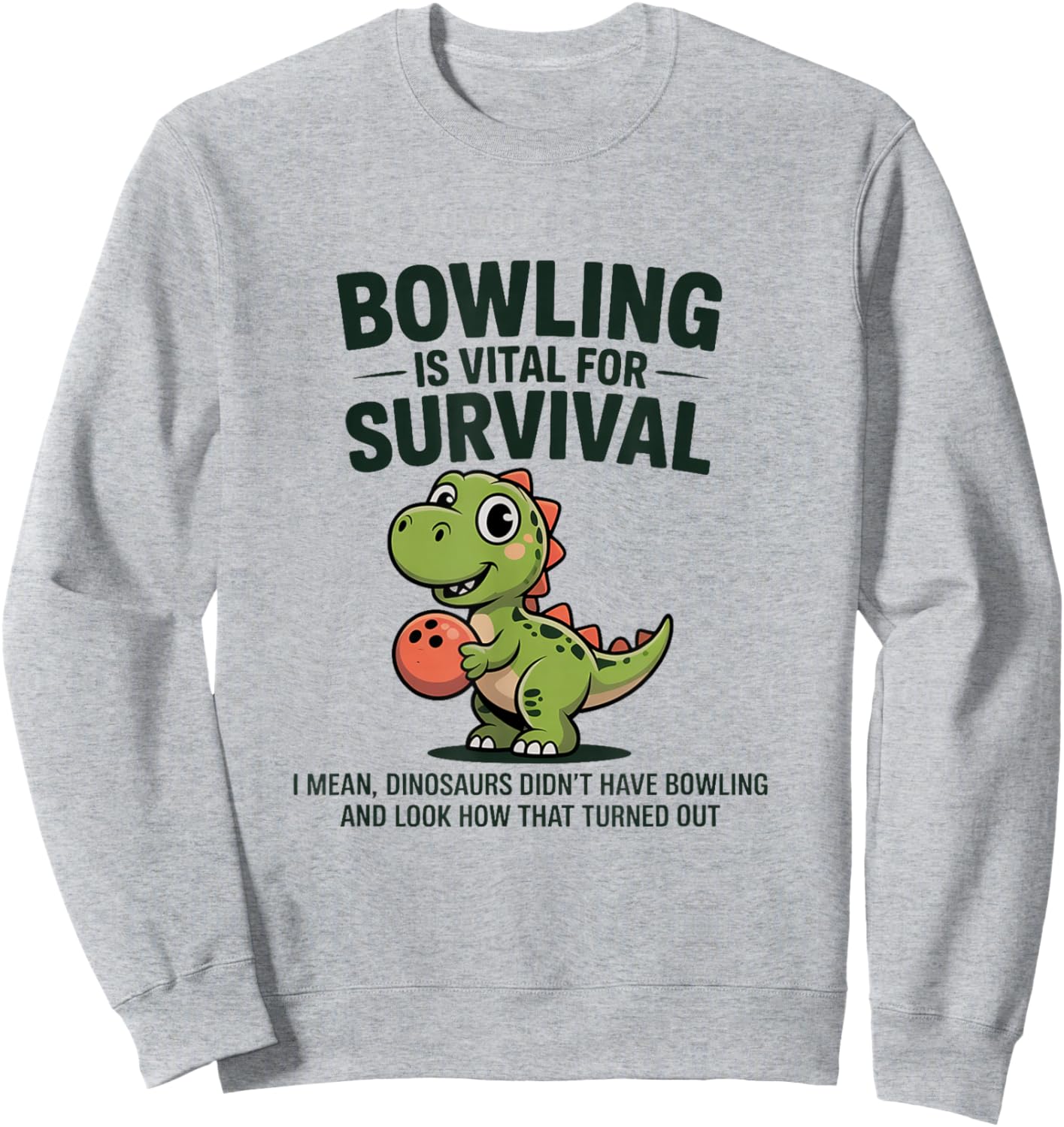 Cute Dinosaur Bowler Bowling is Vital for Survival Funny Sweatshirt - Sweatshirt | Ash