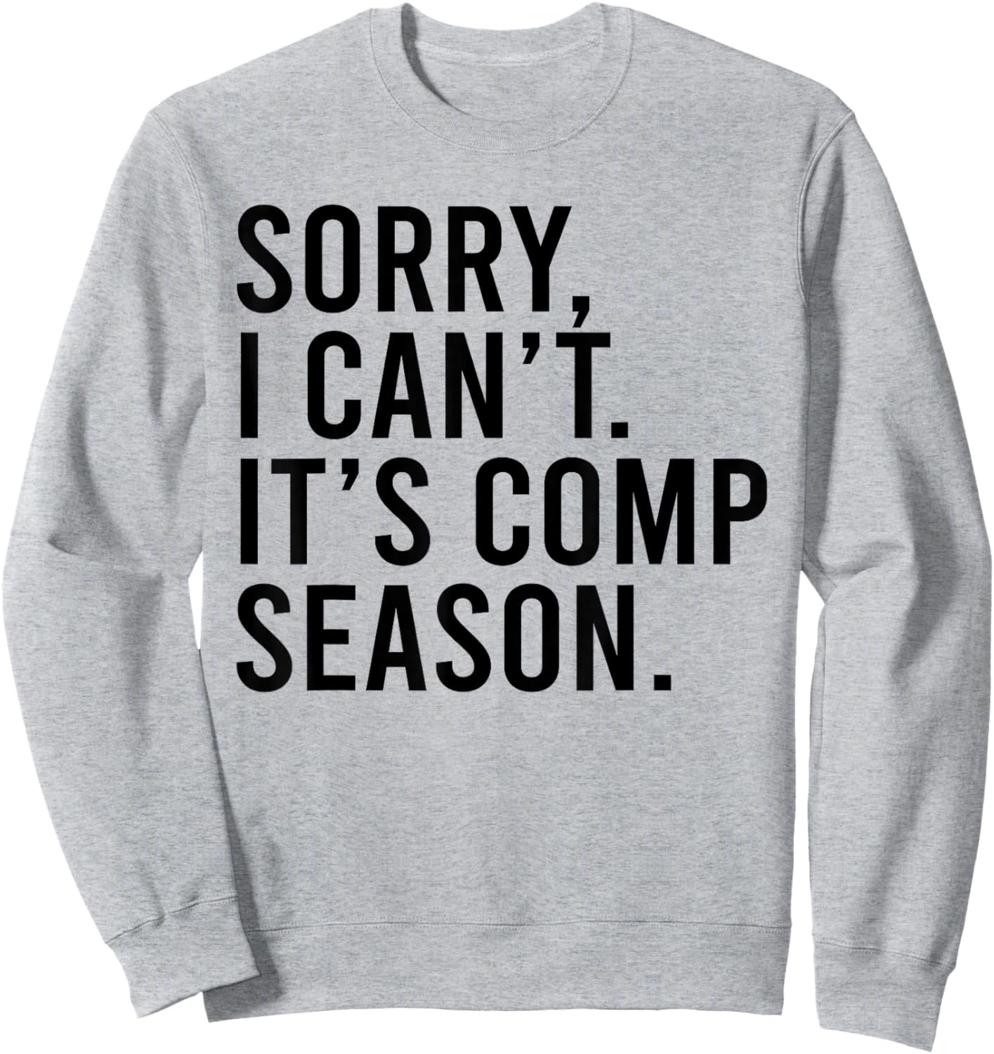 Sorry I Can't It's Comp Season Cheer Comp Dance Funny Saying Sweatshirt - Sweatshirt | Ash