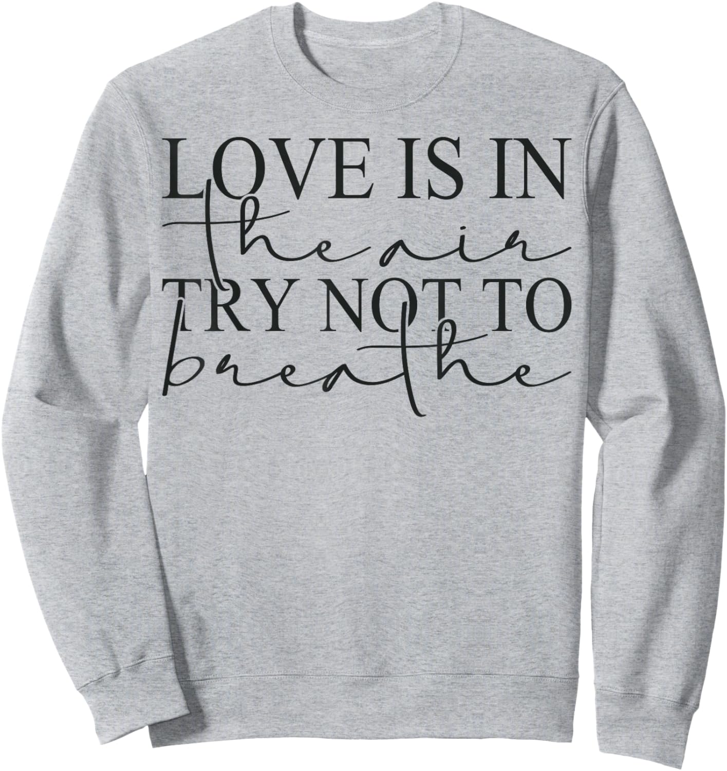 Anti Valentines Day Love is in The Air Try Not to Breathe Sweatshirt - Sweatshirt | Ash