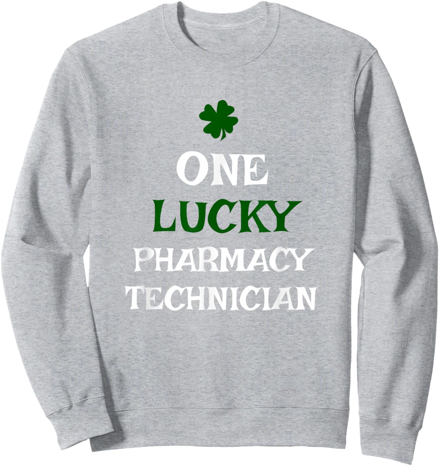 One Lucky Pharmacy Technician St. Patrick's Day Irish Tech Sweatshirt - Sweatshirt | Ash