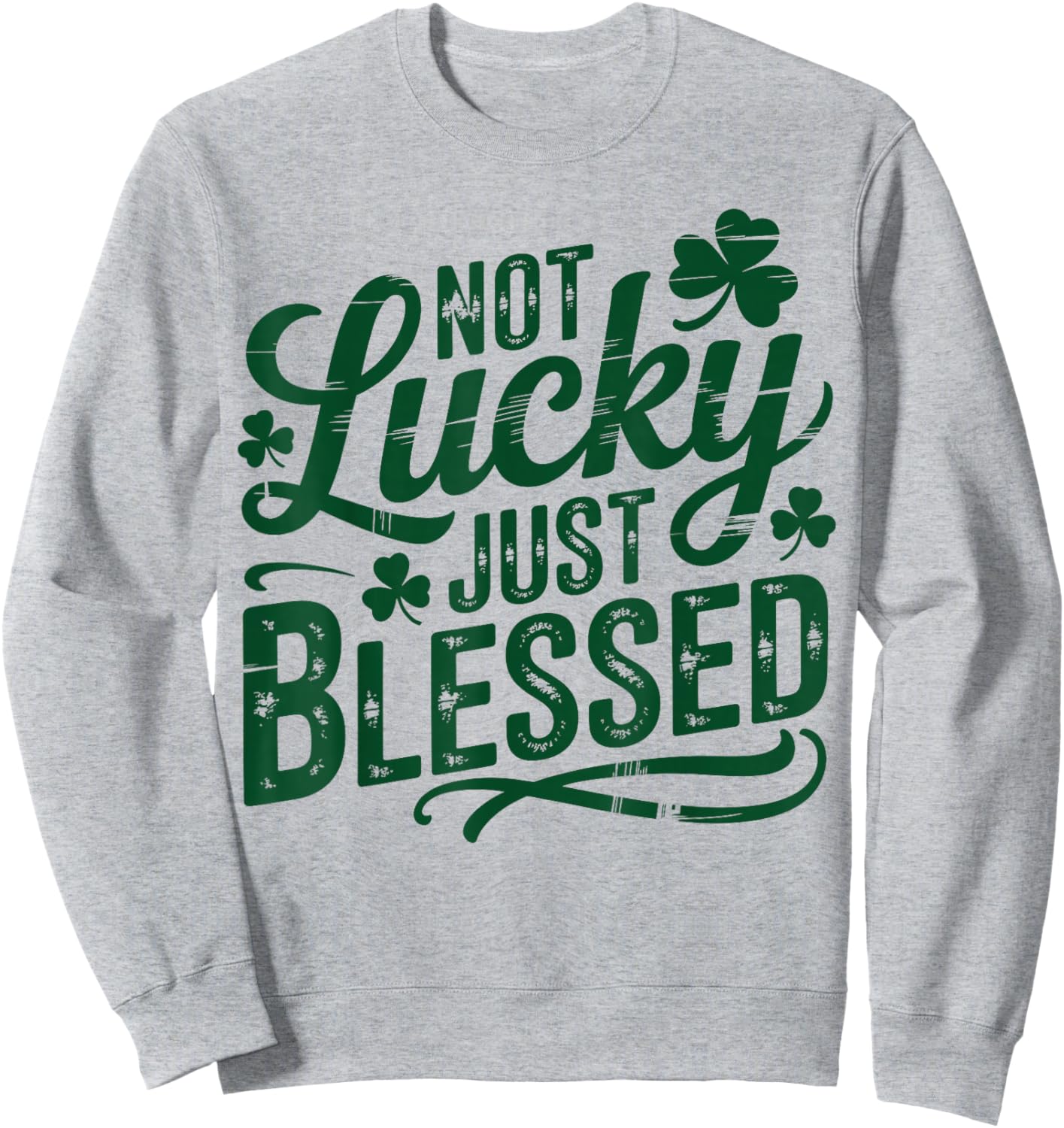 Not Lucky Just Blessed, Saint Patricks Day Gifts, St Paddys Sweatshirt - Sweatshirt | Ash