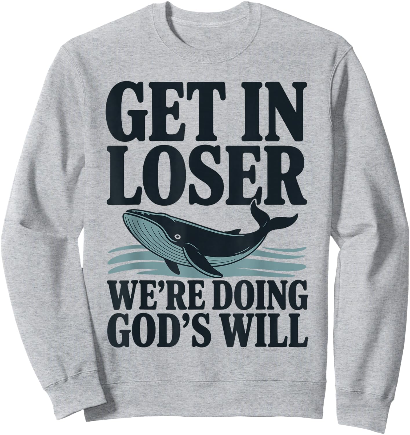 Get in Loser We're Doing God's Will Christian Bible Funny Sweatshirt - Sweatshirt | Ash