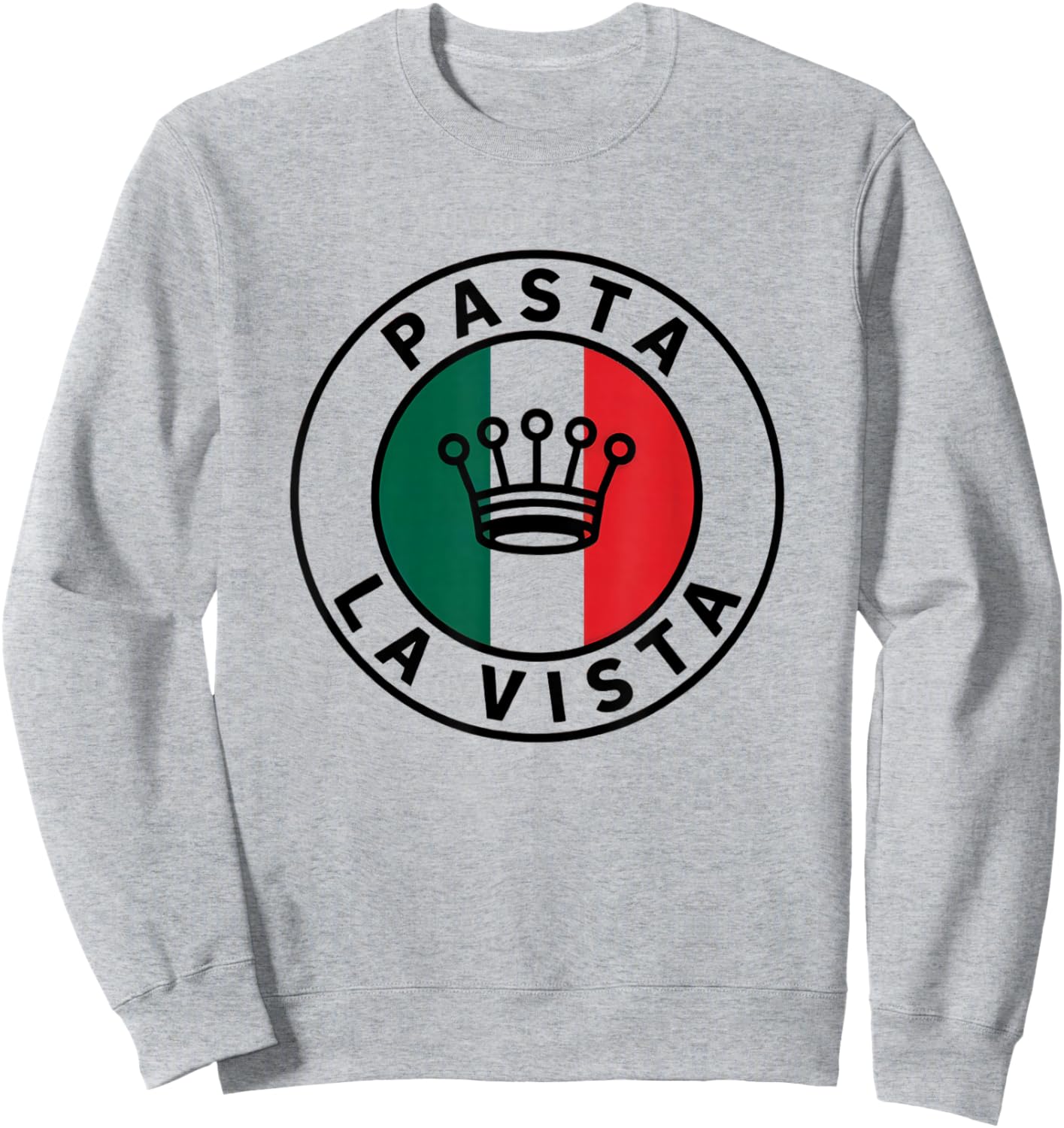 Pasta La Vista Funny Pasta Quotes Pasta Lover Sweatshirt - Sweatshirt | Ash