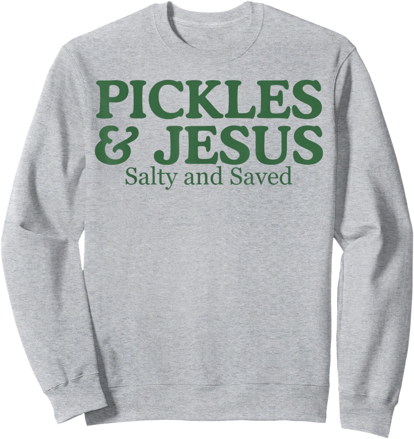 Pickles Jesus Salty and Saved Sweatshirt - Sweatshirt | Ash