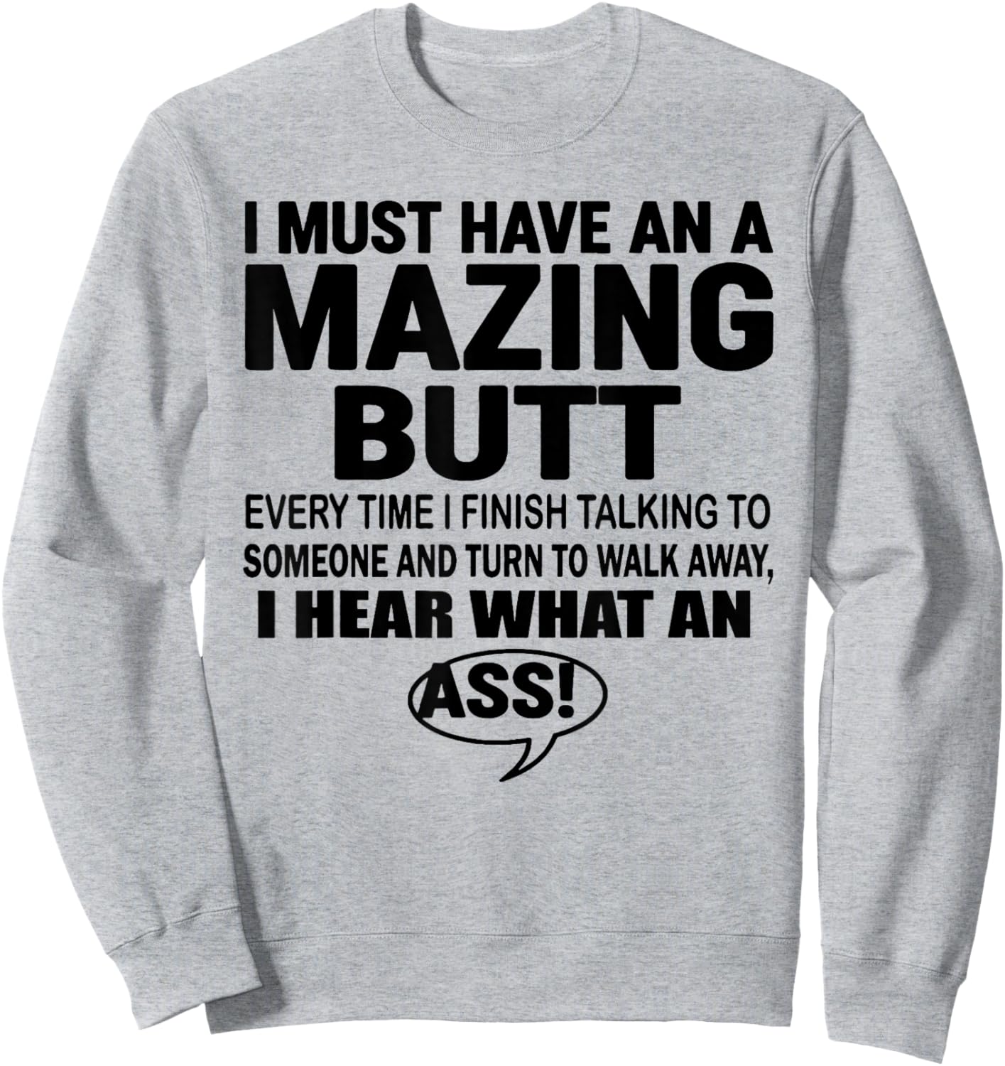 I Must Have an A Mazing Butt Everytime I Finish Talkin Funny Sweatshirt - Sweatshirt | Ash