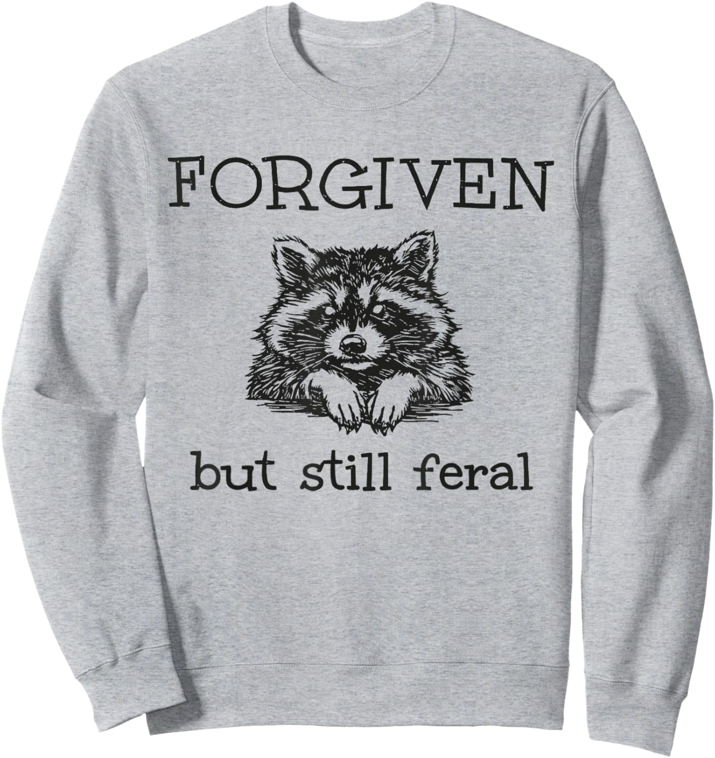 Forgiven But Still Feral Raccoon Christian Quote Sweatshirt - Sweatshirt | Ash