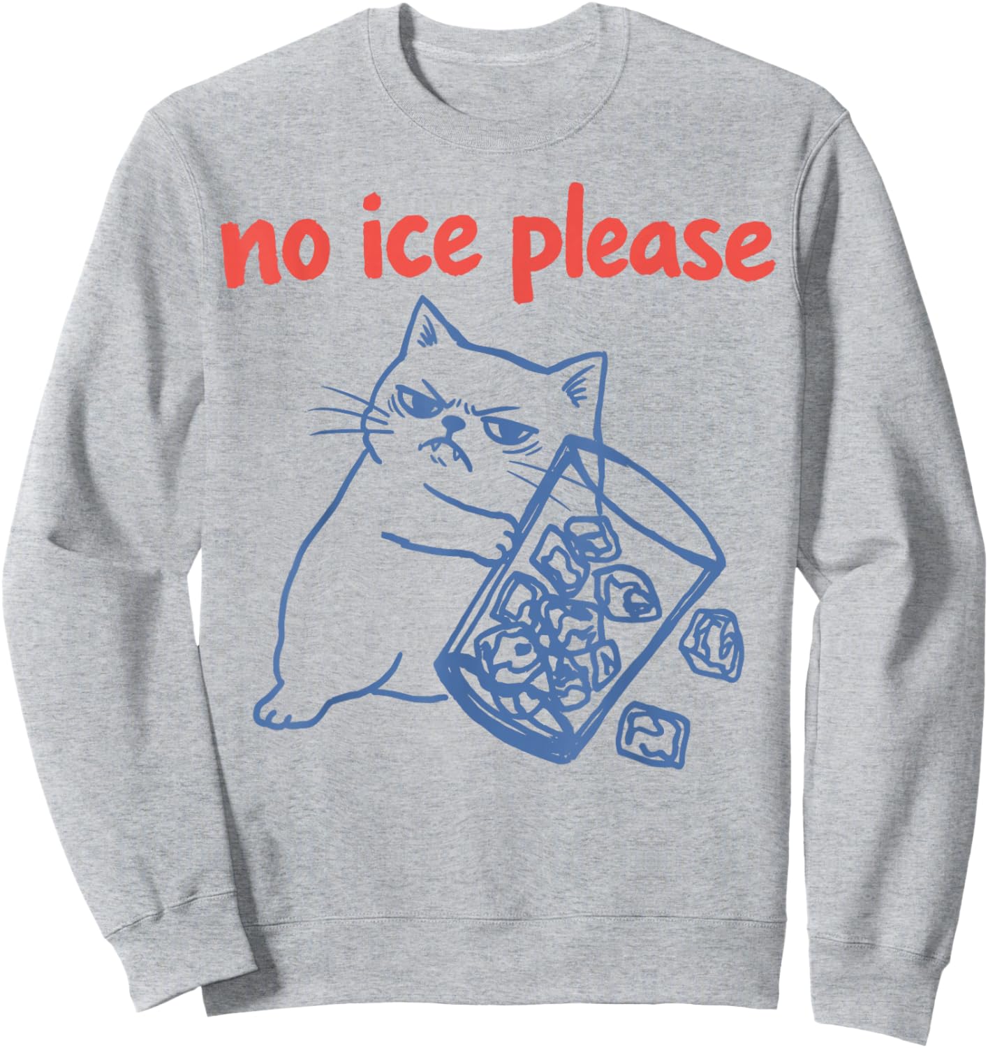 No Ice Please - Funny Cat Meme Sweatshirt - Sweatshirt | Ash