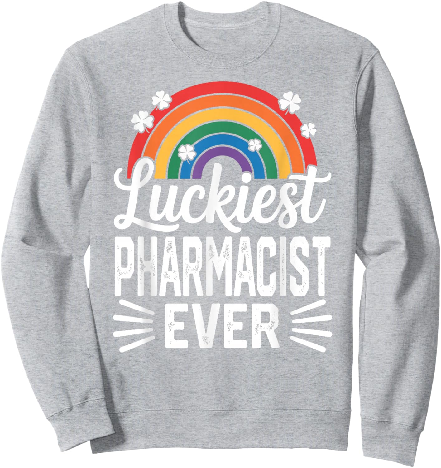 Luckiest Pharmacist Ever St Patricks Day Rainbow Shamrock Sweatshirt - Sweatshirt | Ash