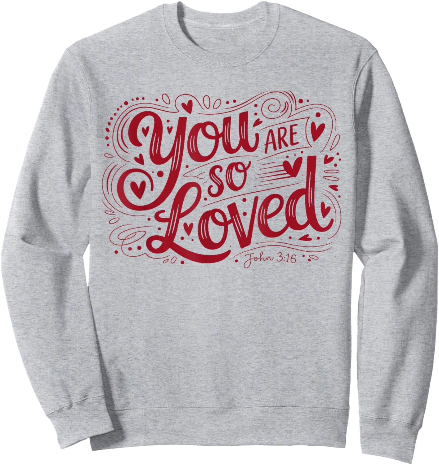 You are So Loved Christian Faith John 316 Sweatshirt - Sweatshirt | Ash