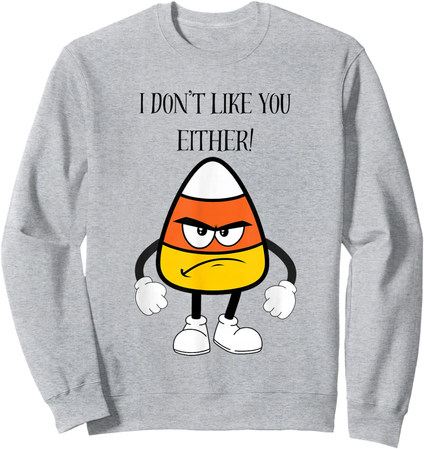 Funny Fall Halloween Mad Candy Corn I Don't Like You Either Sweatshirt - Sweatshirt | Ash