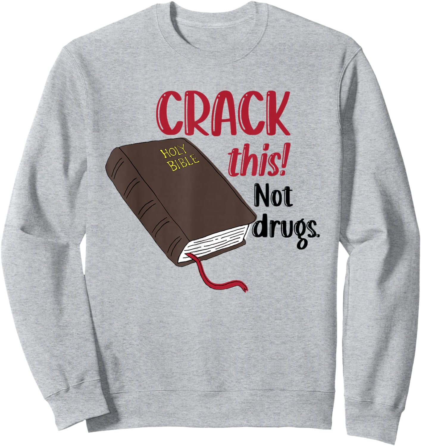 Christian Quote Holy Bible Crack This Book Not Drugs Sweatshirt - Sweatshirt | Ash