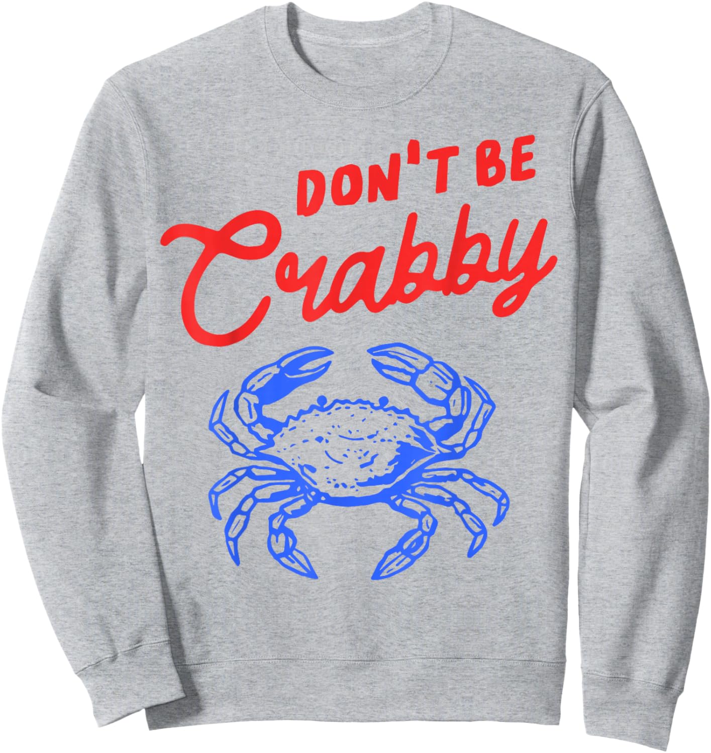 Funny Don't Be Crabby Crab Cartoon Humor Beach Sea Coastal Sweatshirt - Sweatshirt | Ash