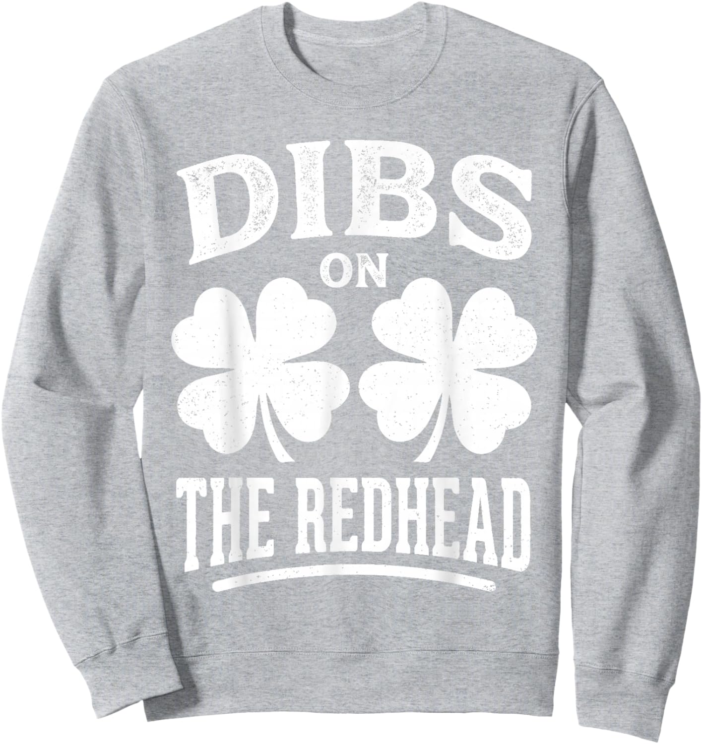 Dibs On The Redhead Shirt Funny St Patrick's Day Men Women Sweatshirt - Sweatshirt | Ash