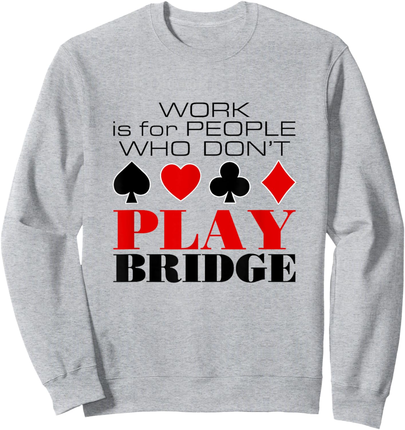 Bridge Card Game Humor Sweatshirt - Sweatshirt | Ash